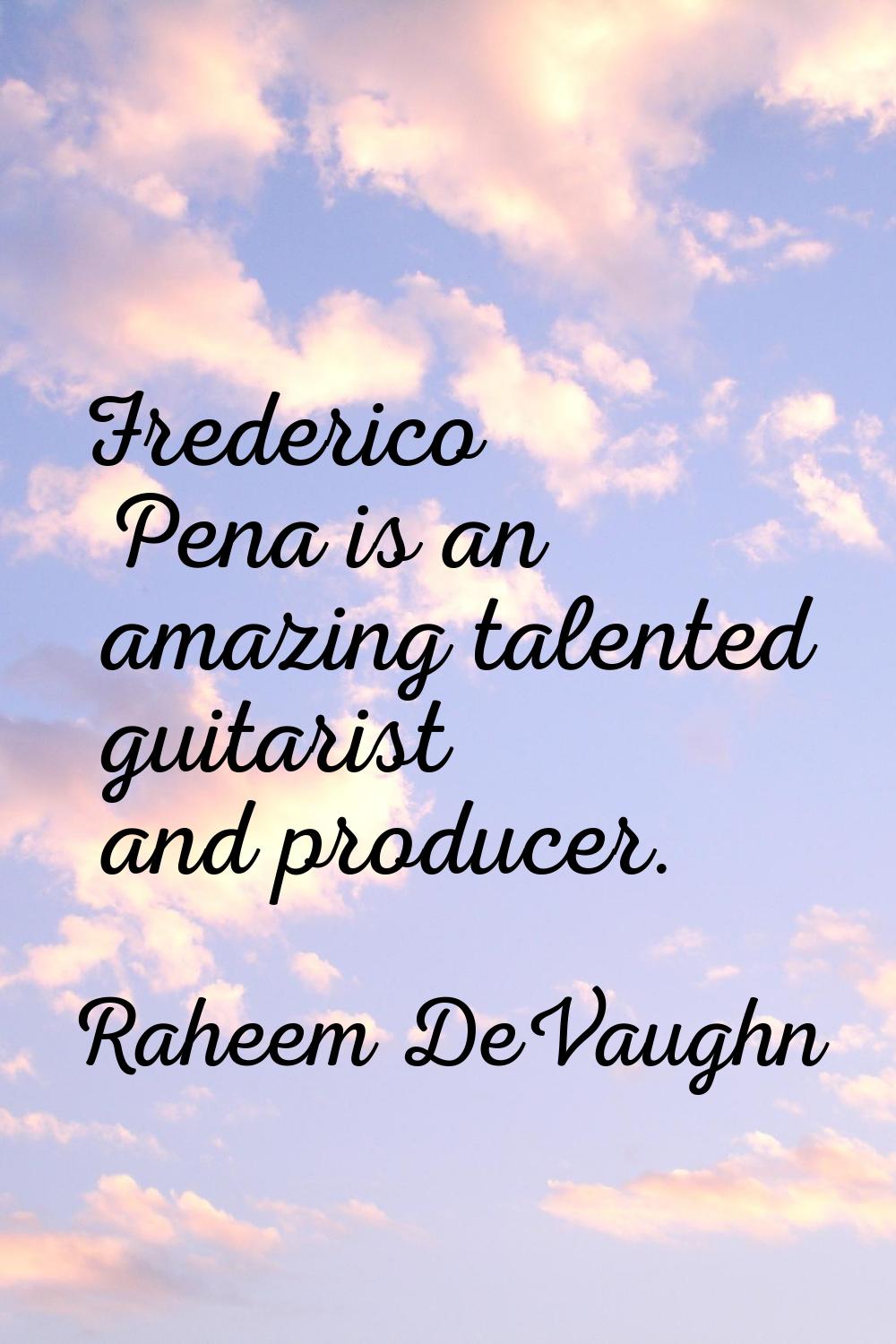 Frederico Pena is an amazing talented guitarist and producer.
