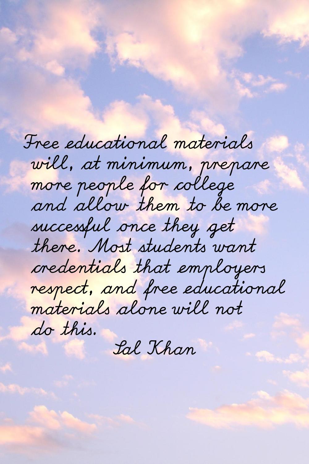 Free educational materials will, at minimum, prepare more people for college and allow them to be m