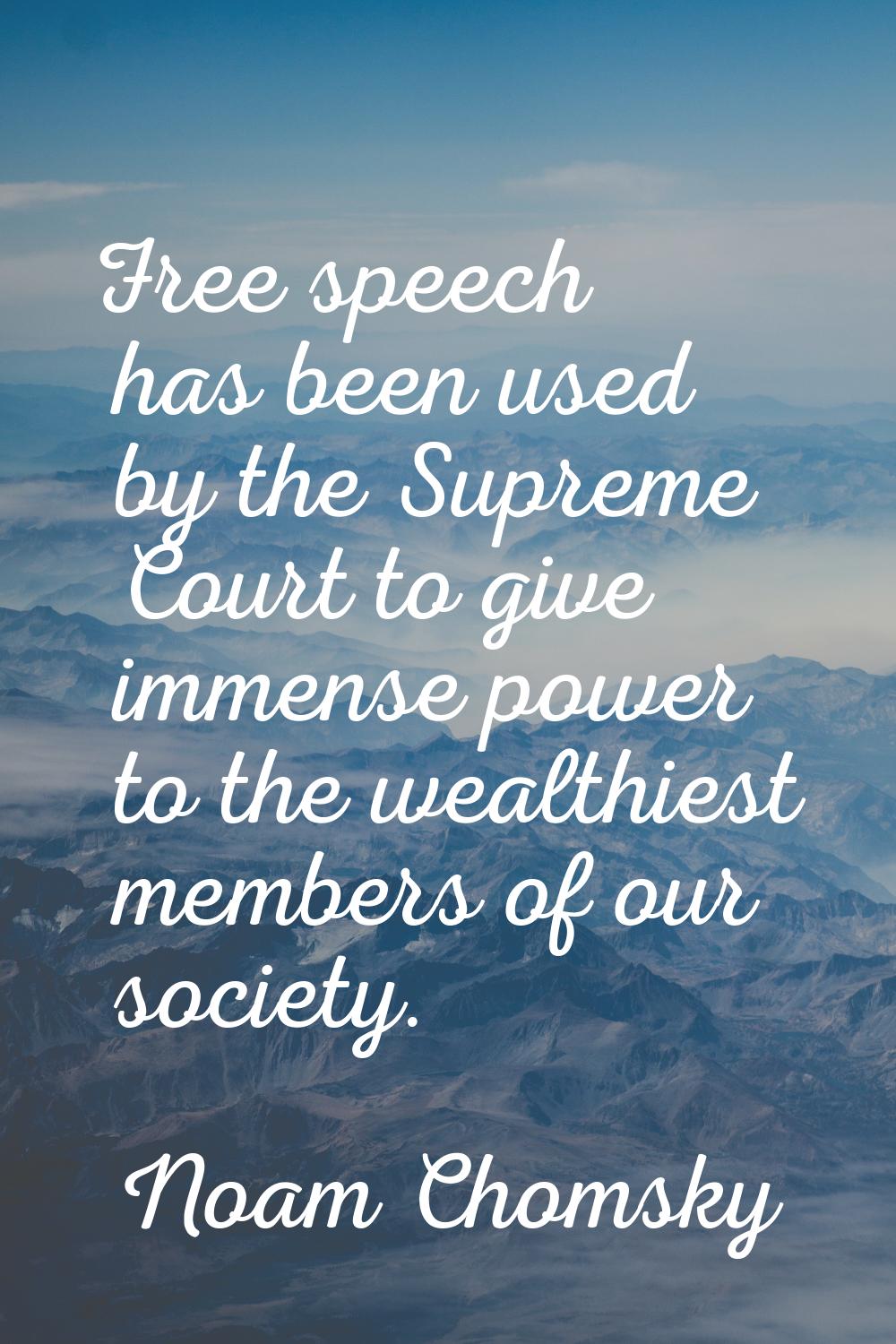 Free speech has been used by the Supreme Court to give immense power to the wealthiest members of o