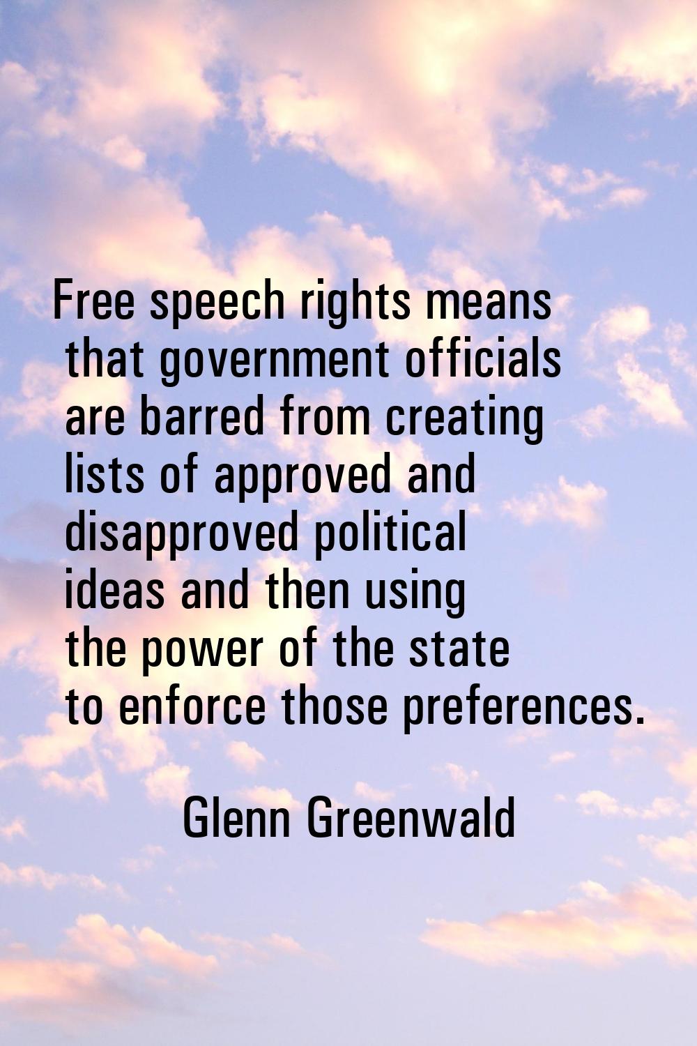 Free speech rights means that government officials are barred from creating lists of approved and d