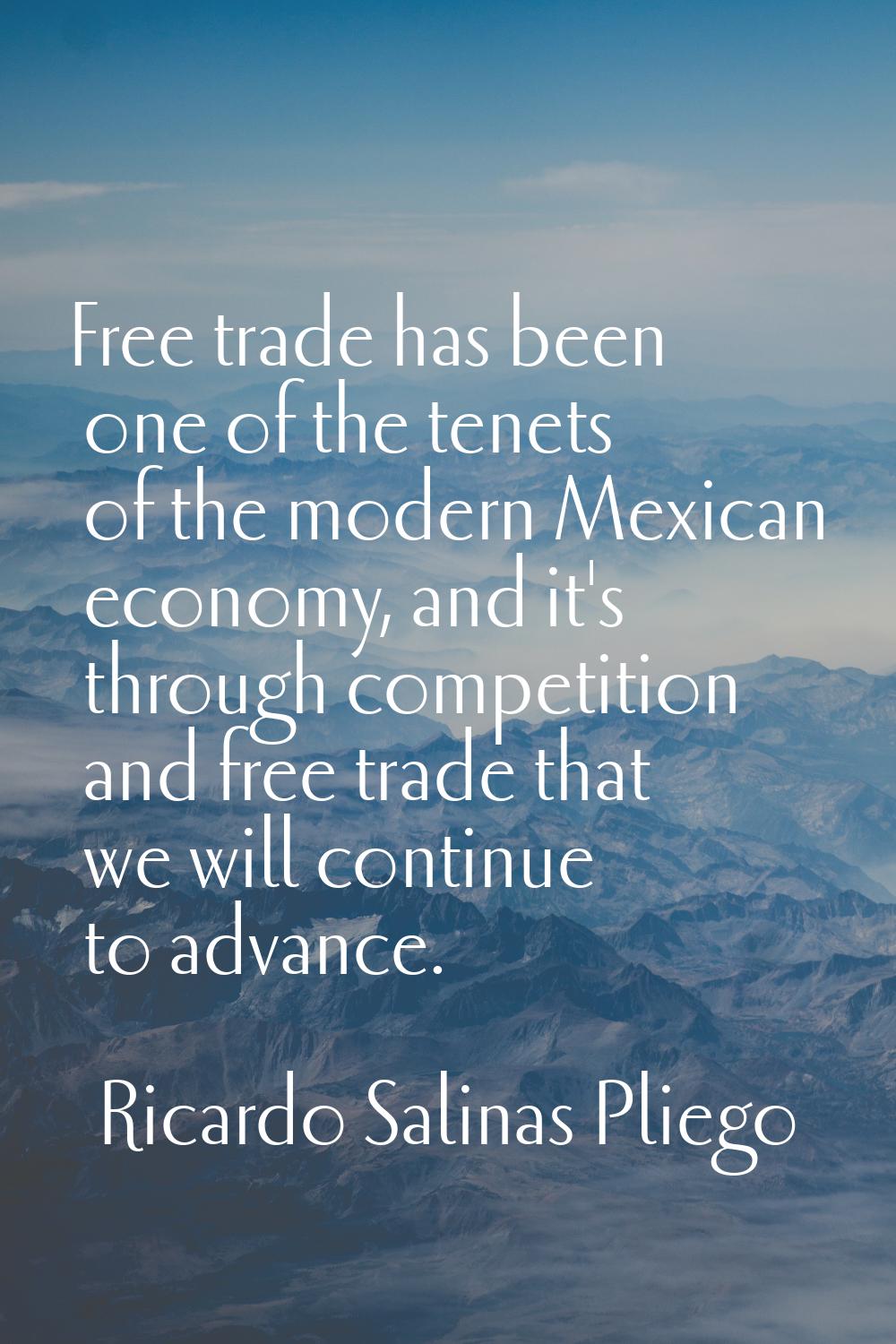 Free trade has been one of the tenets of the modern Mexican economy, and it's through competition a