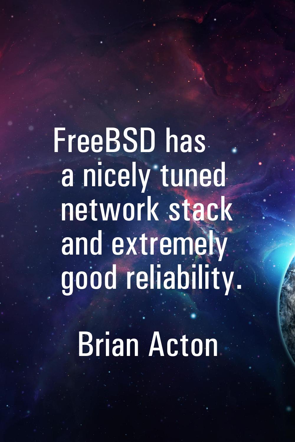 FreeBSD has a nicely tuned network stack and extremely good reliability.