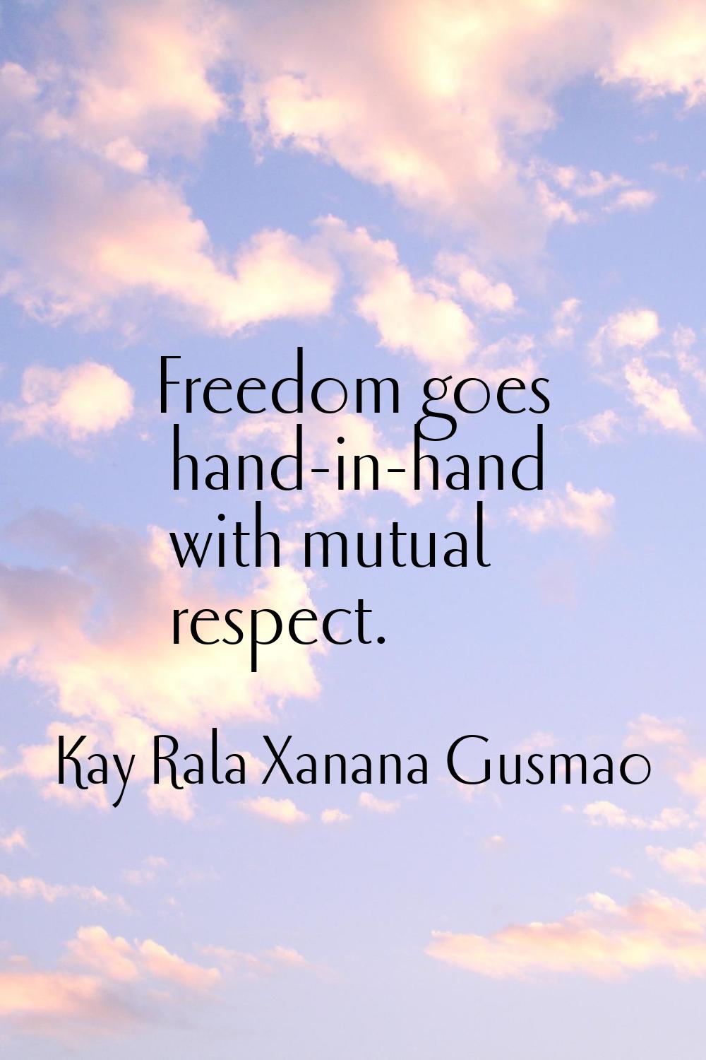 Freedom goes hand-in-hand with mutual respect.