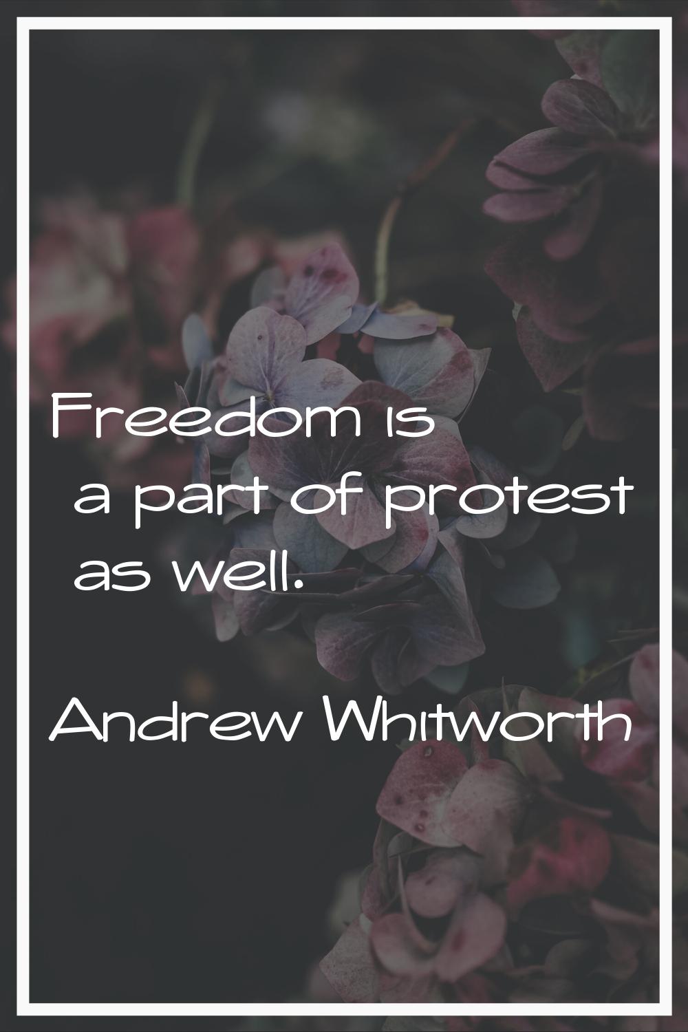 Freedom is a part of protest as well.
