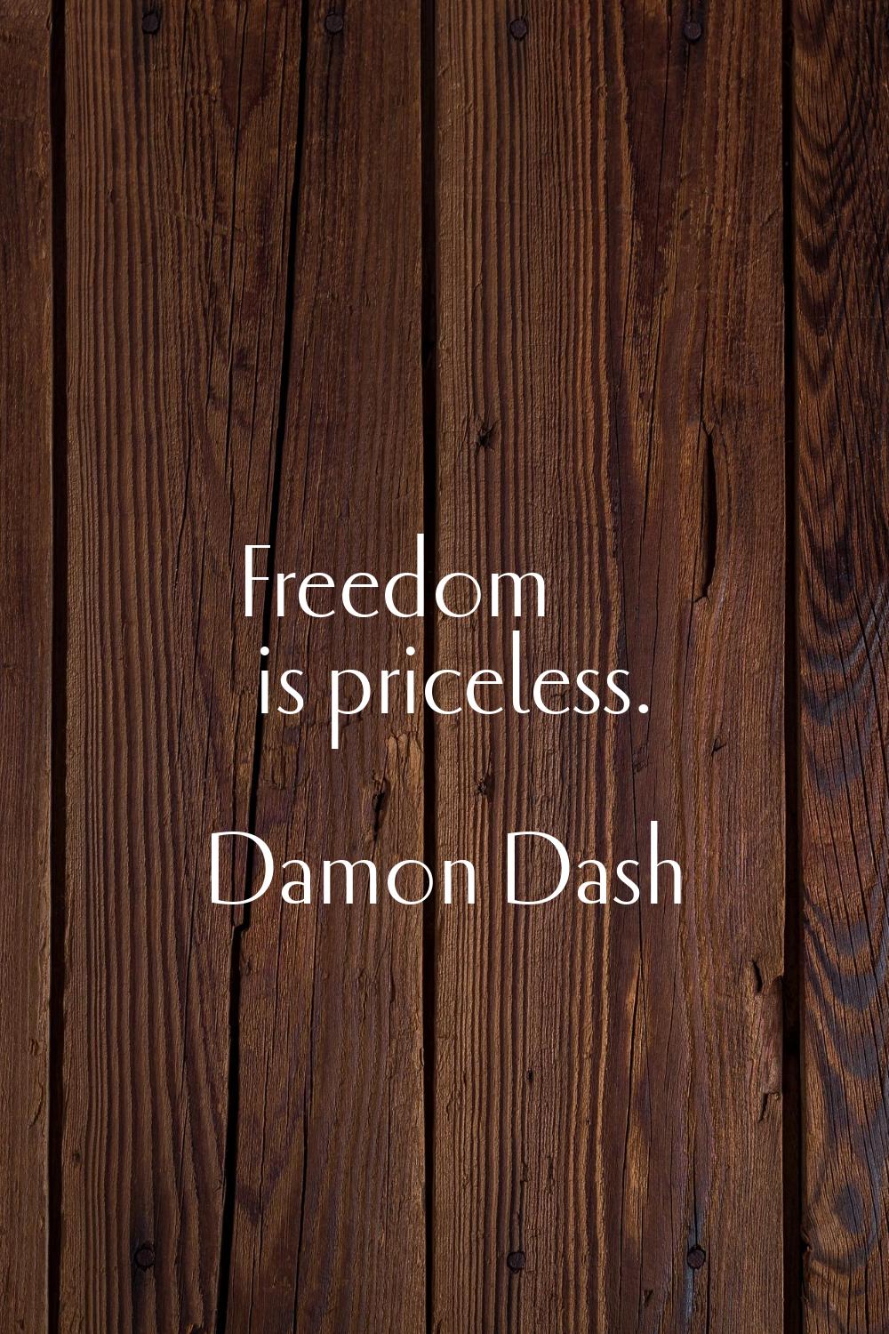 Freedom is priceless.