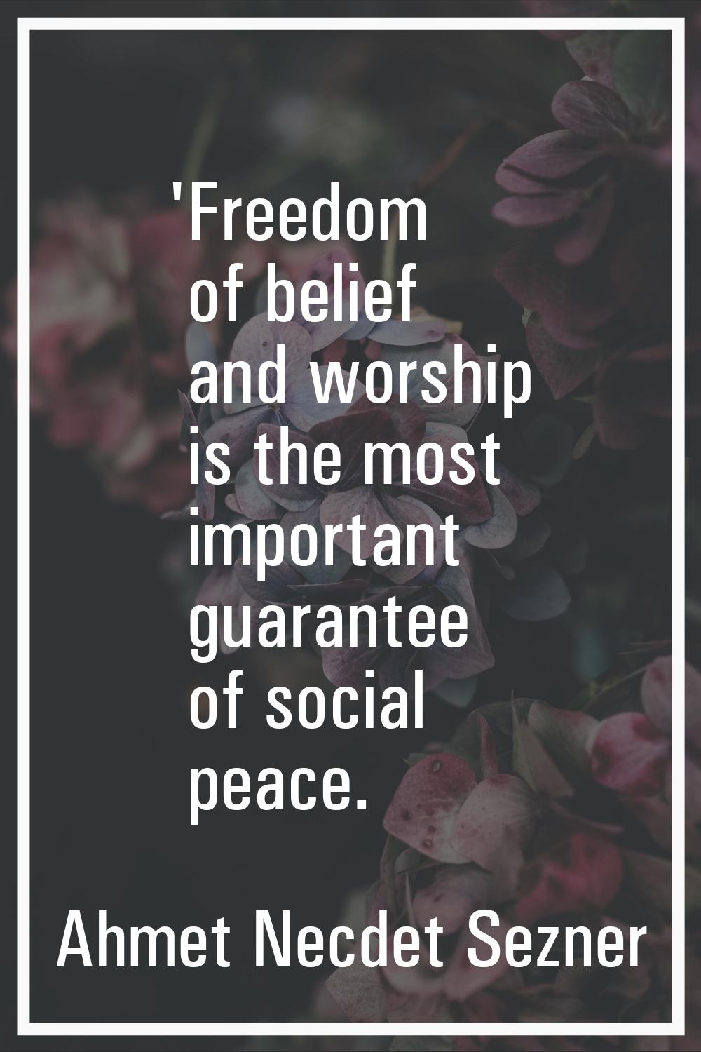 'Freedom of belief and worship is the most important guarantee of social peace.