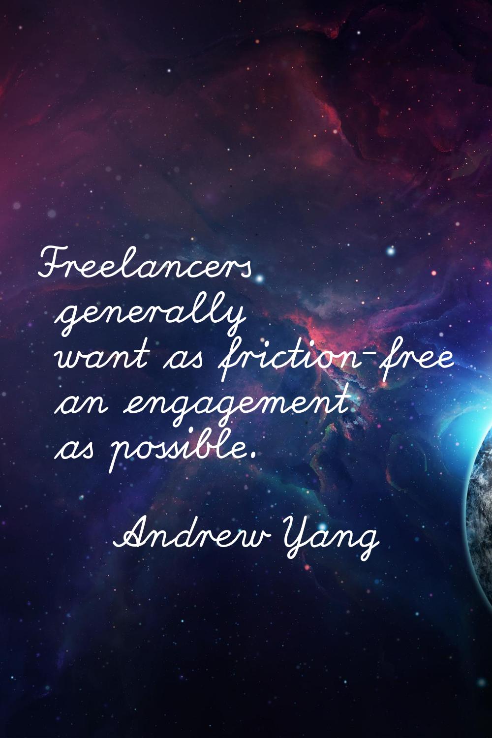Freelancers generally want as friction-free an engagement as possible.