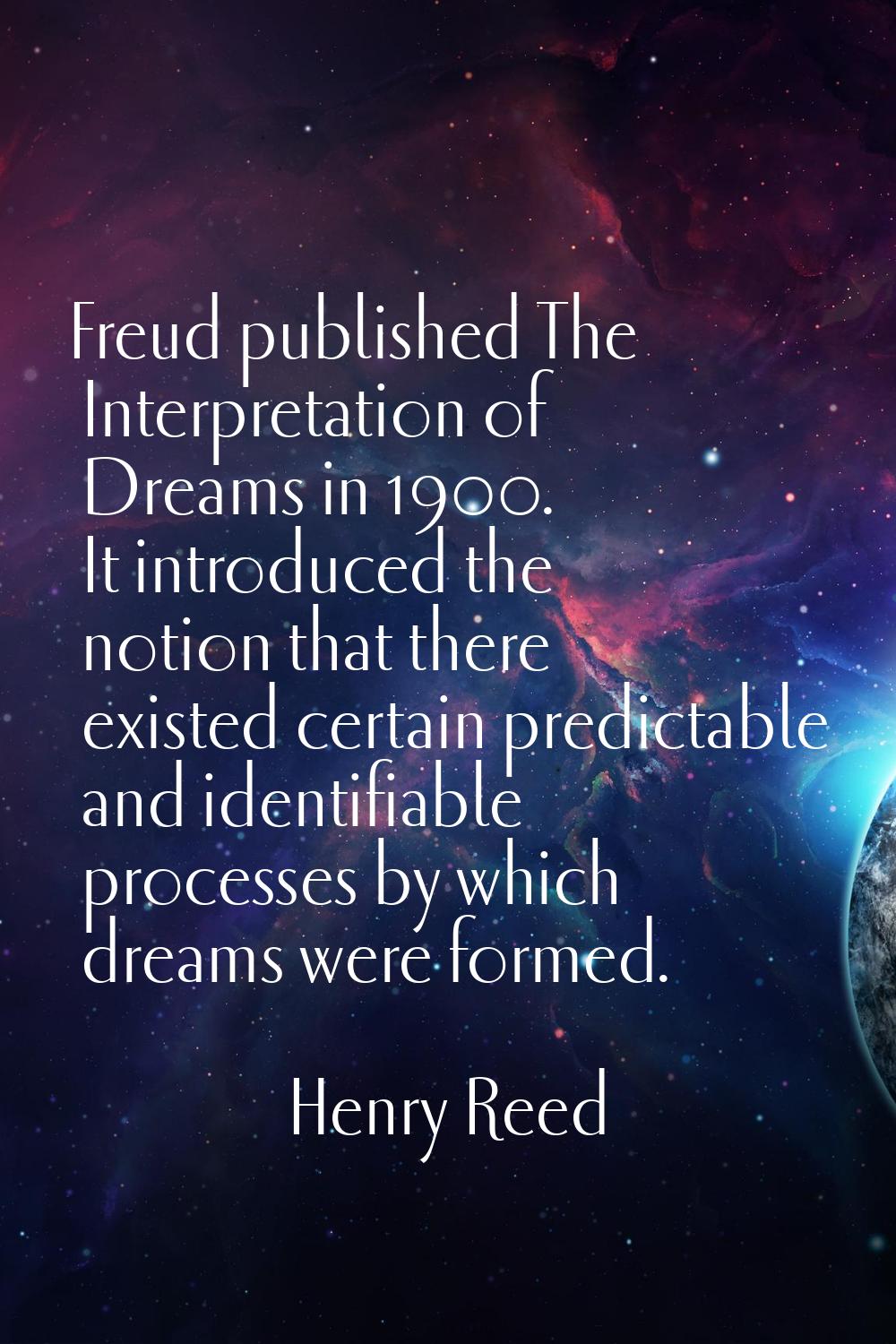 Freud published The Interpretation of Dreams in 1900. It introduced the notion that there existed c