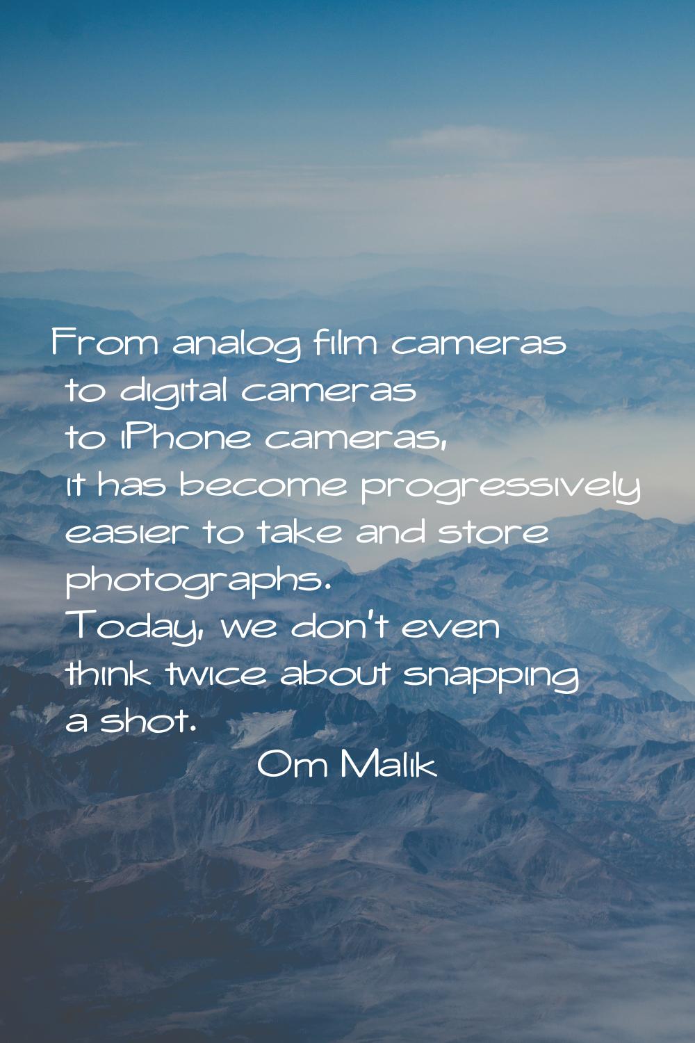 From analog film cameras to digital cameras to iPhone cameras, it has become progressively easier t