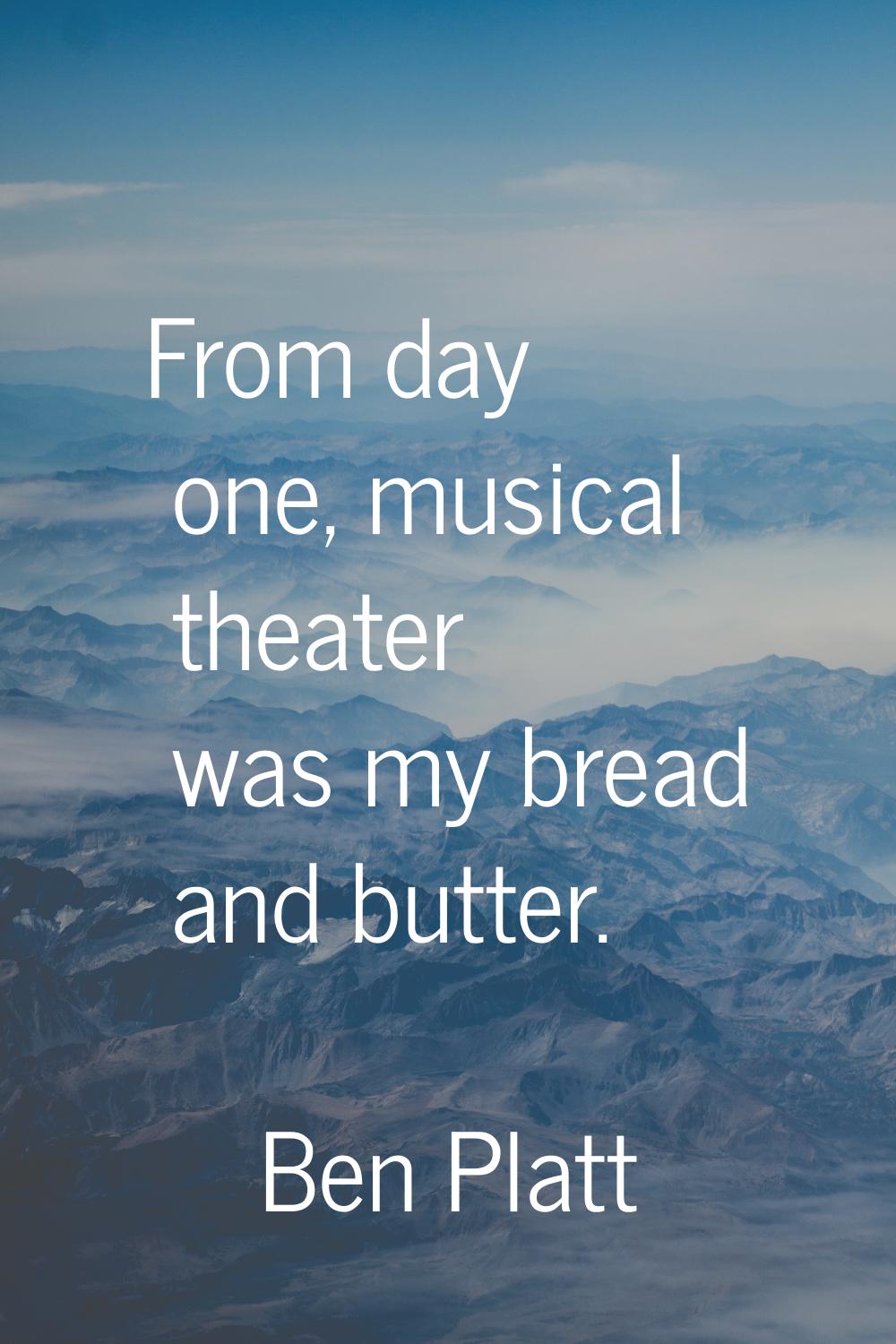 From day one, musical theater was my bread and butter.