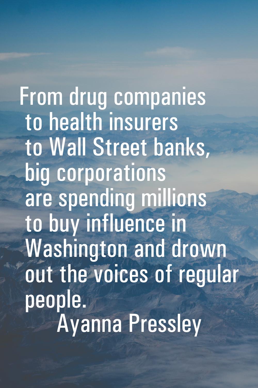 From drug companies to health insurers to Wall Street banks, big corporations are spending millions