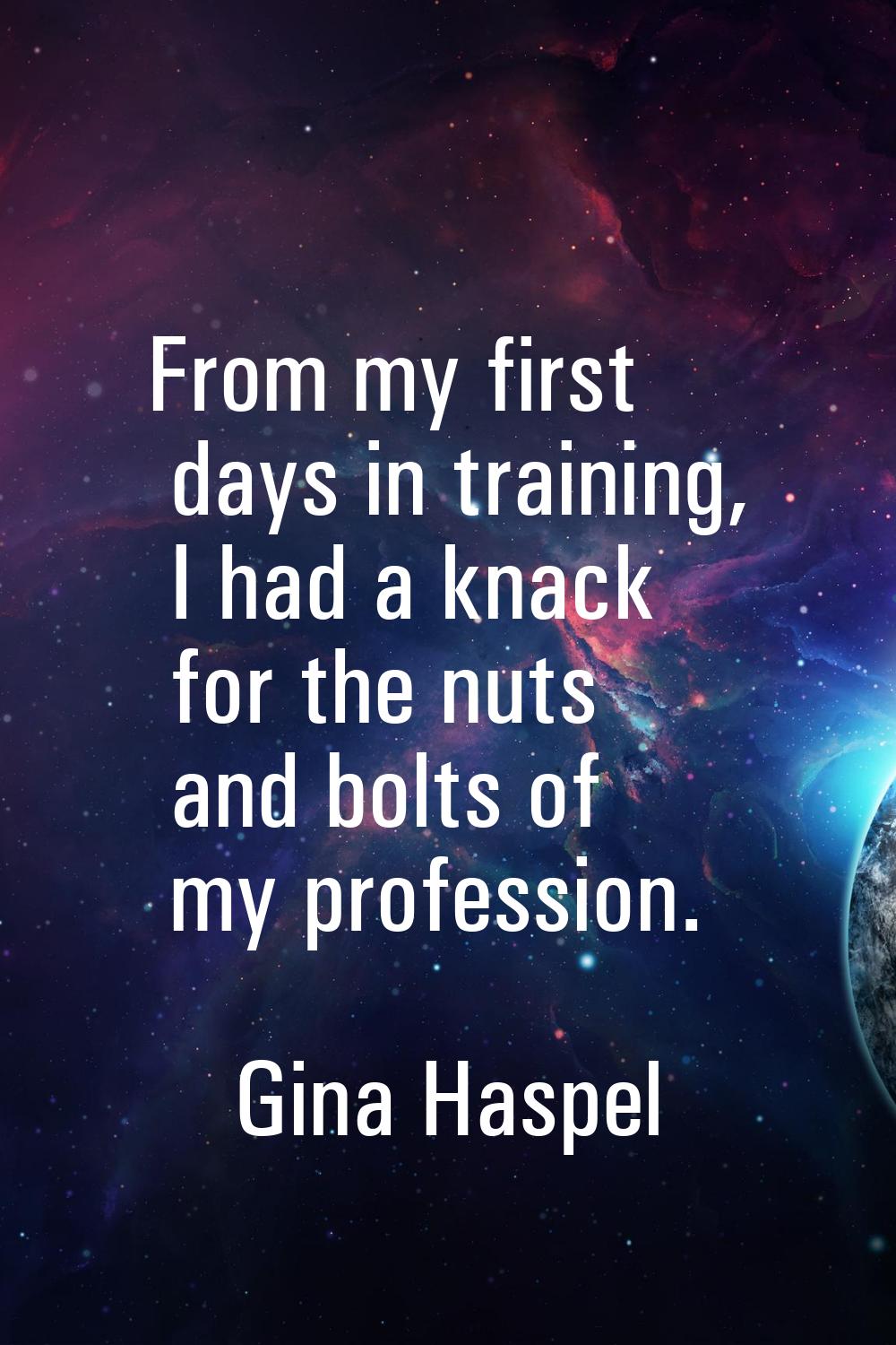From my first days in training, I had a knack for the nuts and bolts of my profession.
