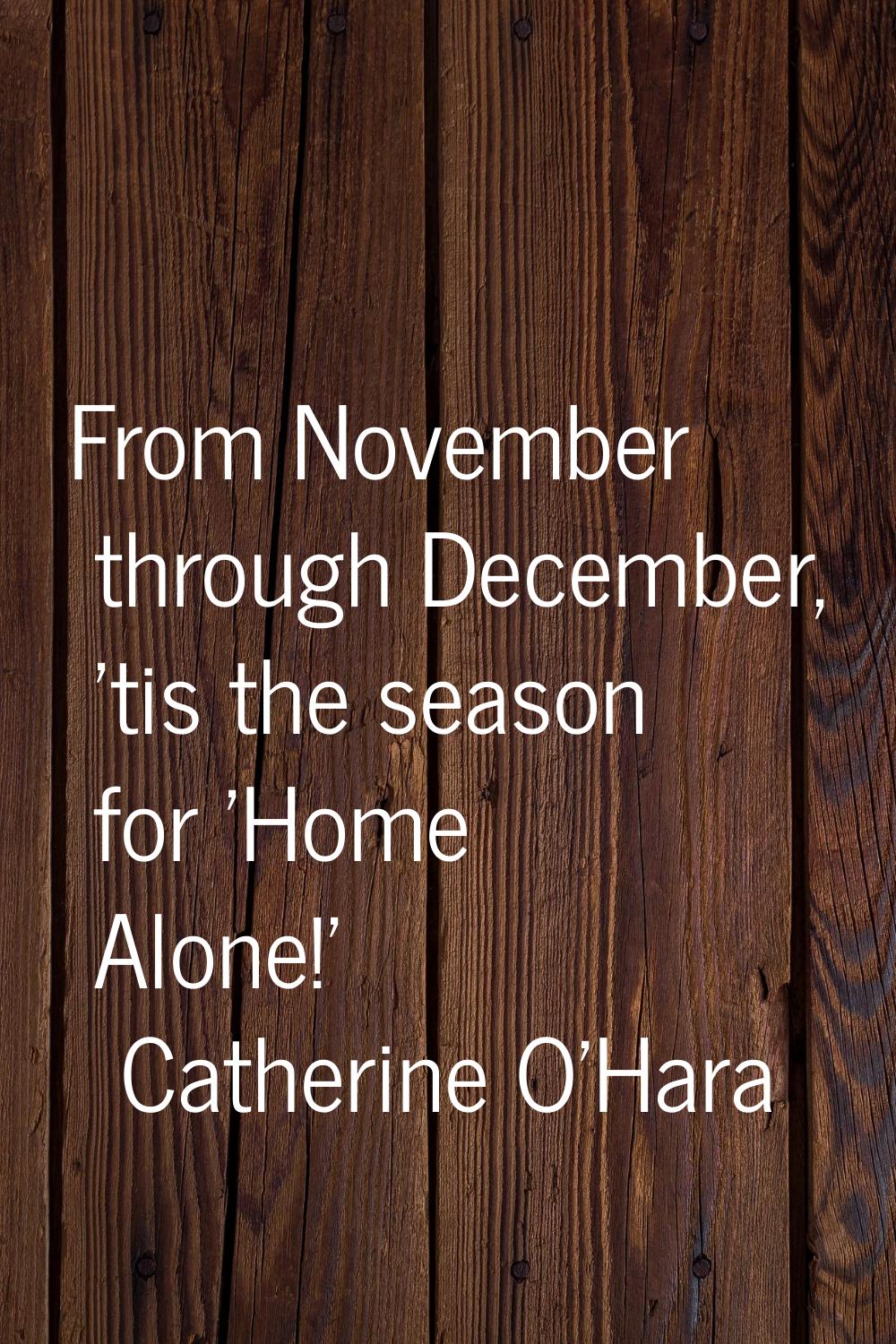 From November through December, 'tis the season for 'Home Alone!'