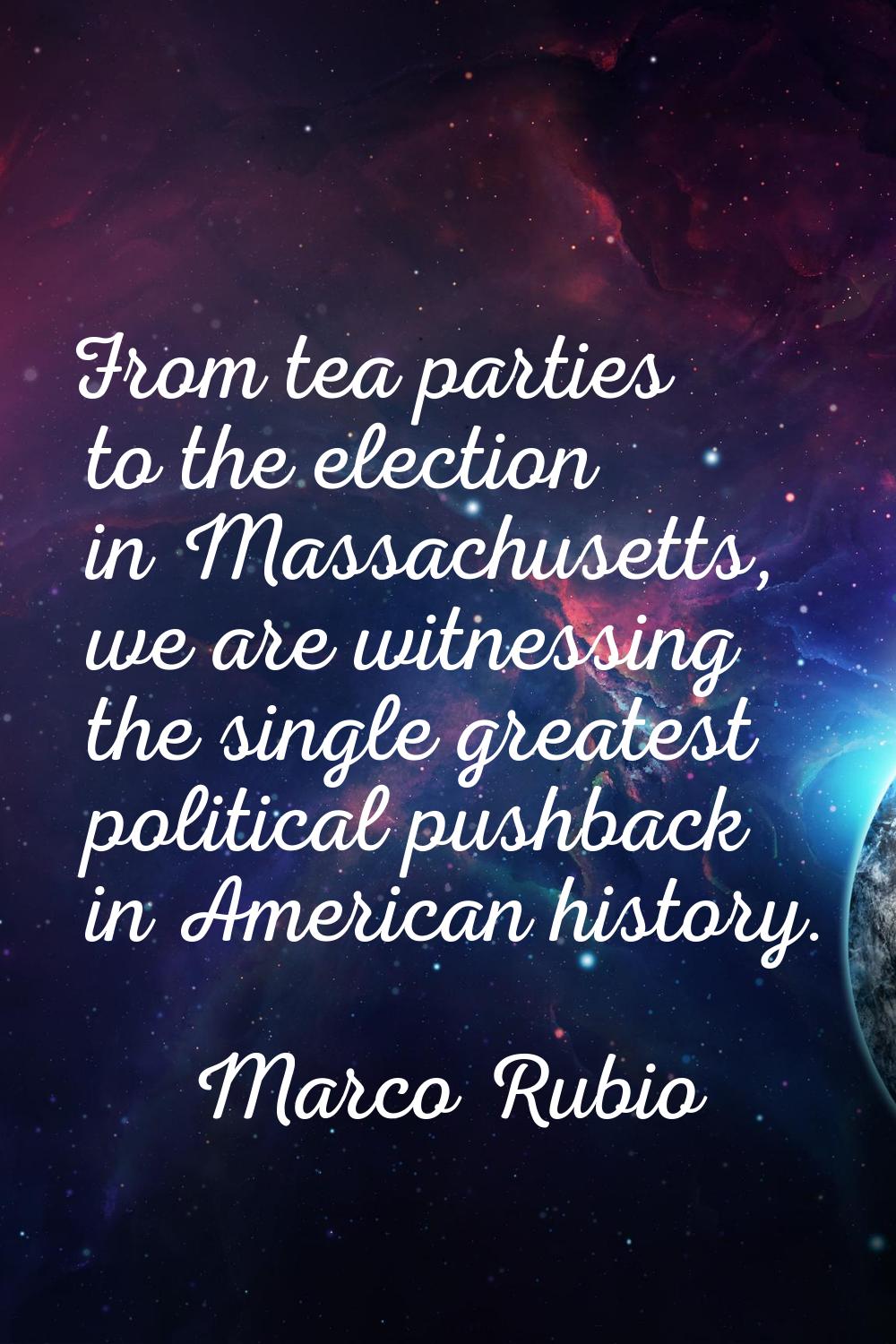 From tea parties to the election in Massachusetts, we are witnessing the single greatest political 