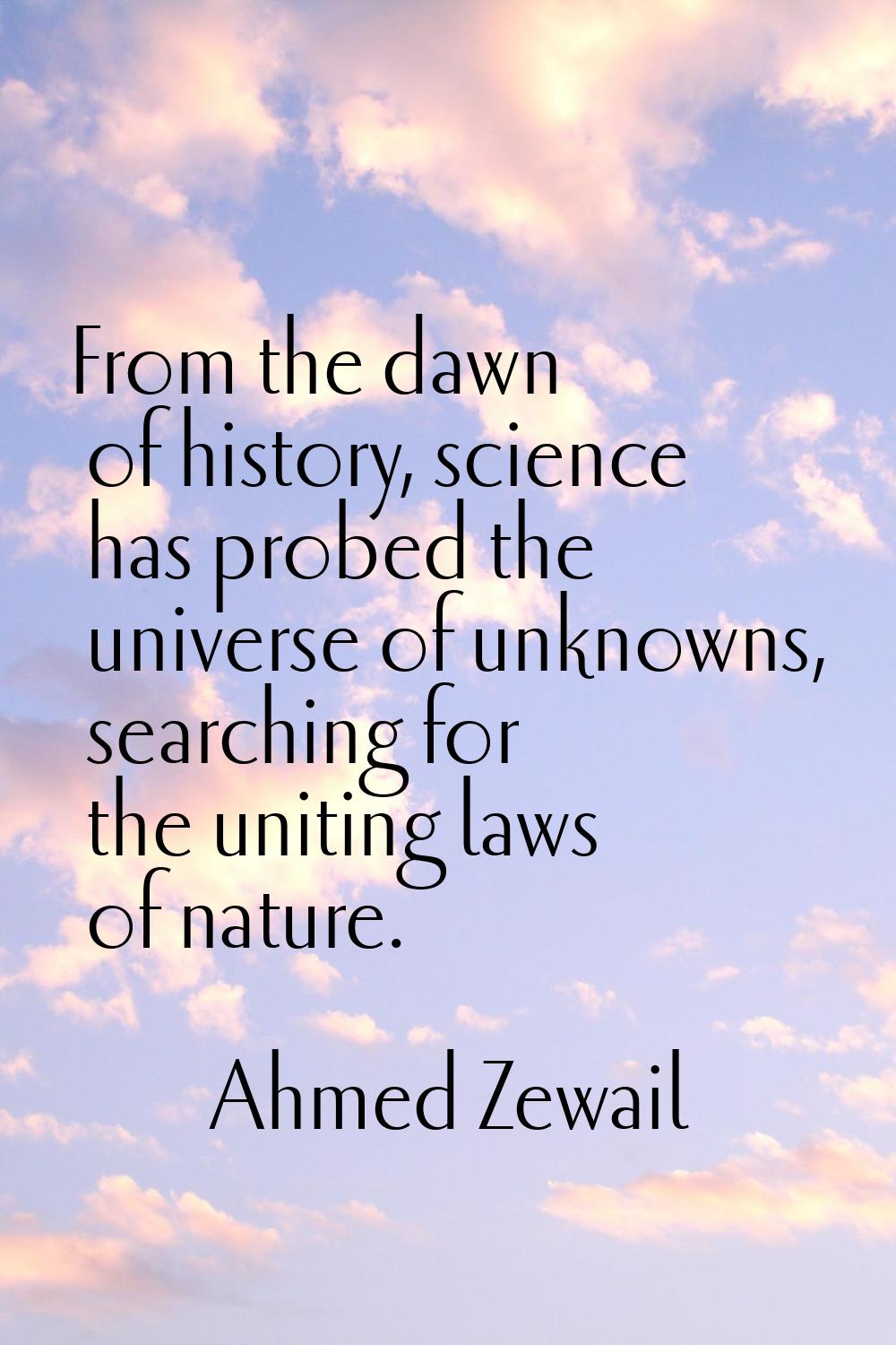 From the dawn of history, science has probed the universe of unknowns, searching for the uniting la