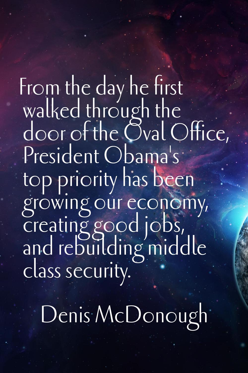 From the day he first walked through the door of the Oval Office, President Obama's top priority ha