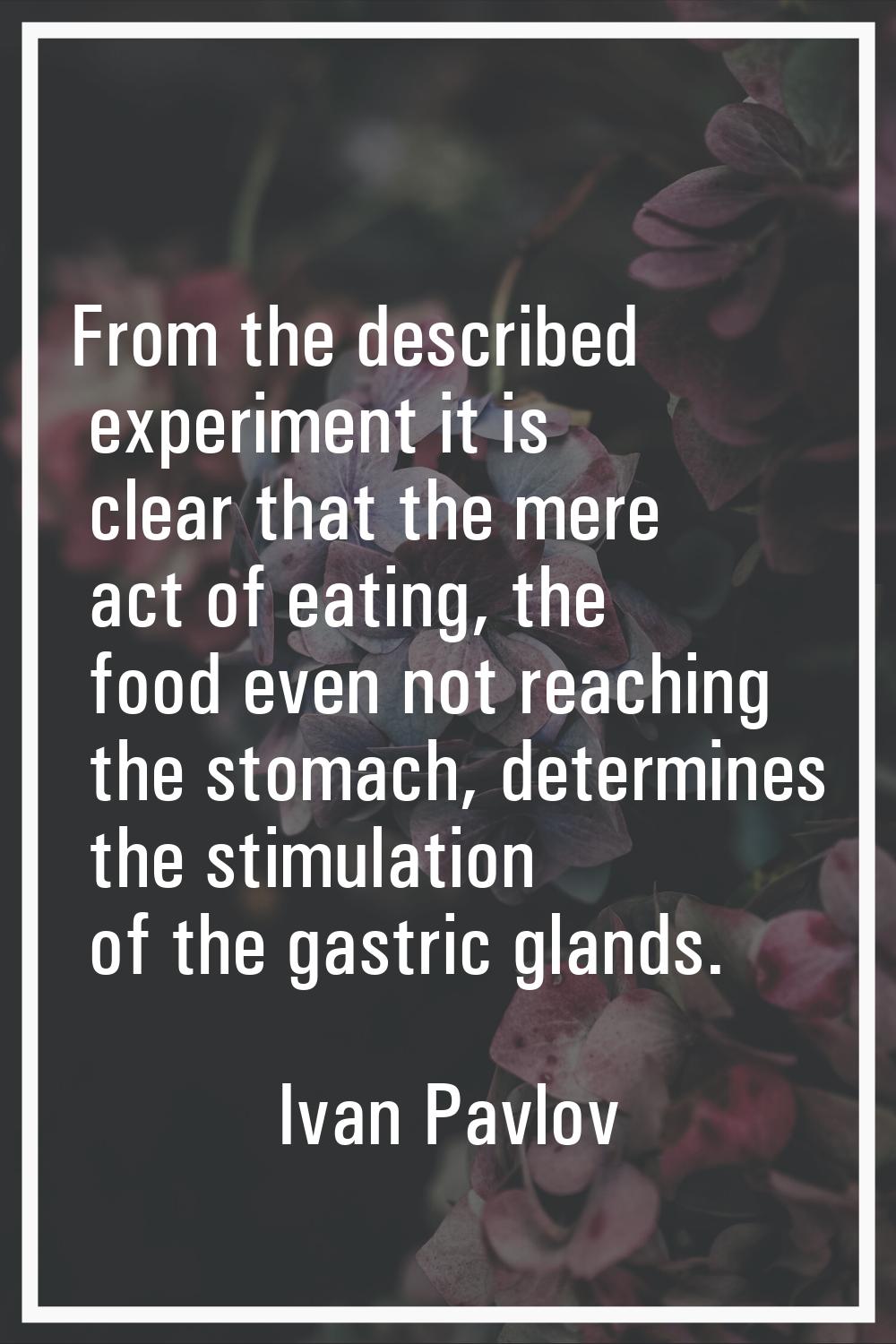 From the described experiment it is clear that the mere act of eating, the food even not reaching t