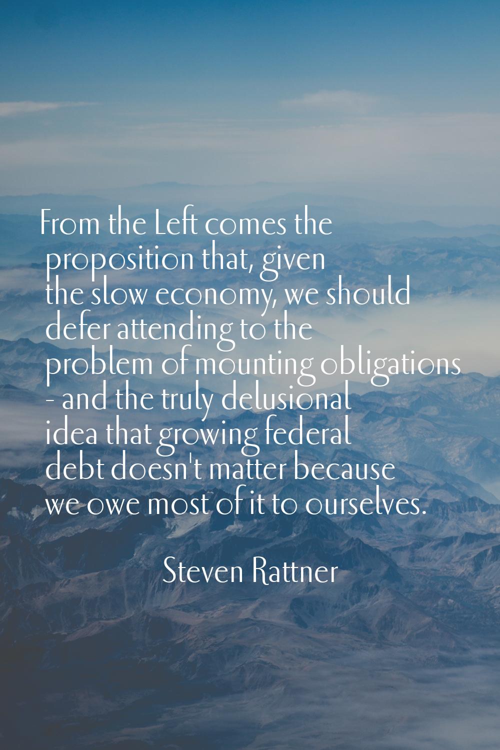 From the Left comes the proposition that, given the slow economy, we should defer attending to the 
