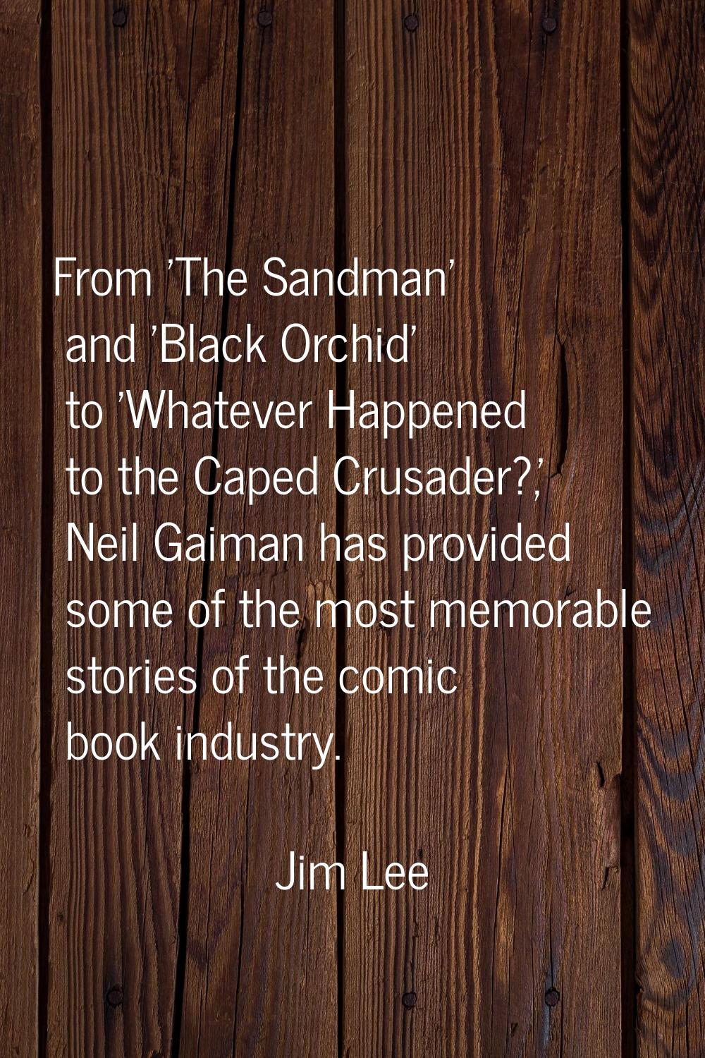 From 'The Sandman' and 'Black Orchid' to 'Whatever Happened to the Caped Crusader?,' Neil Gaiman ha