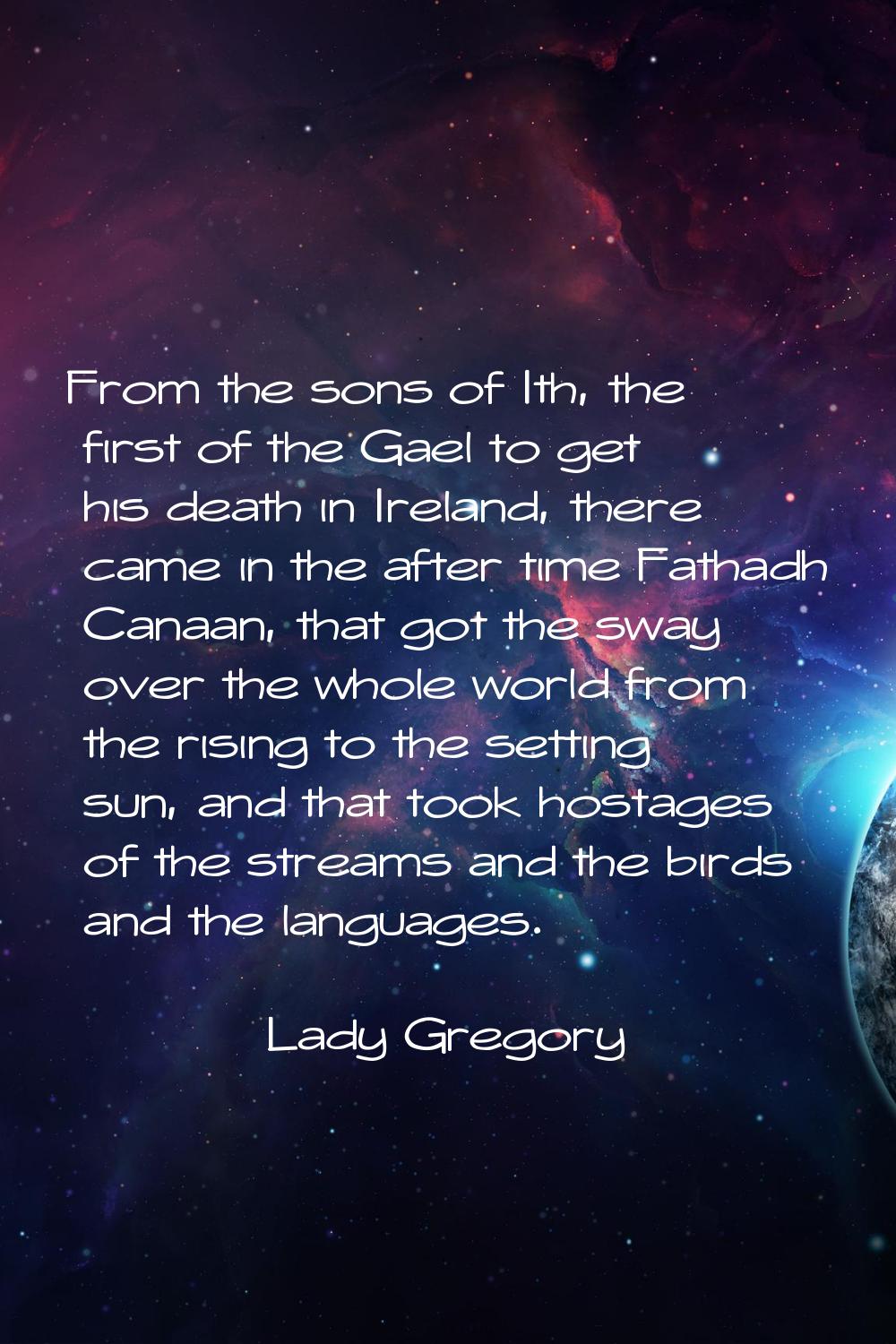 From the sons of Ith, the first of the Gael to get his death in Ireland, there came in the after ti