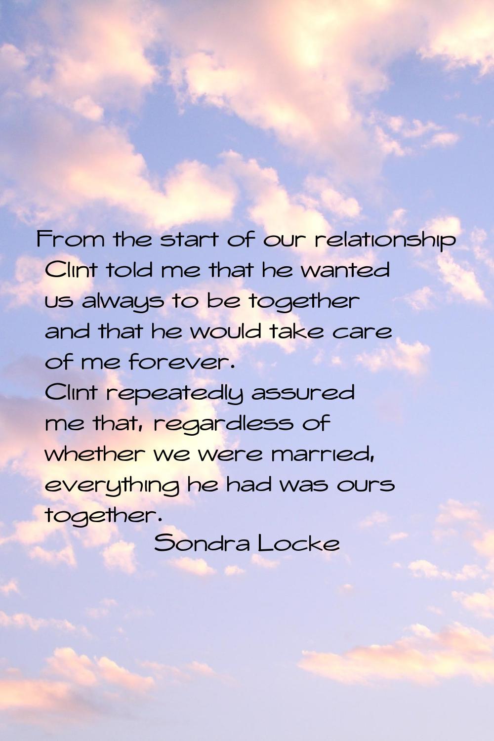 From the start of our relationship Clint told me that he wanted us always to be together and that h
