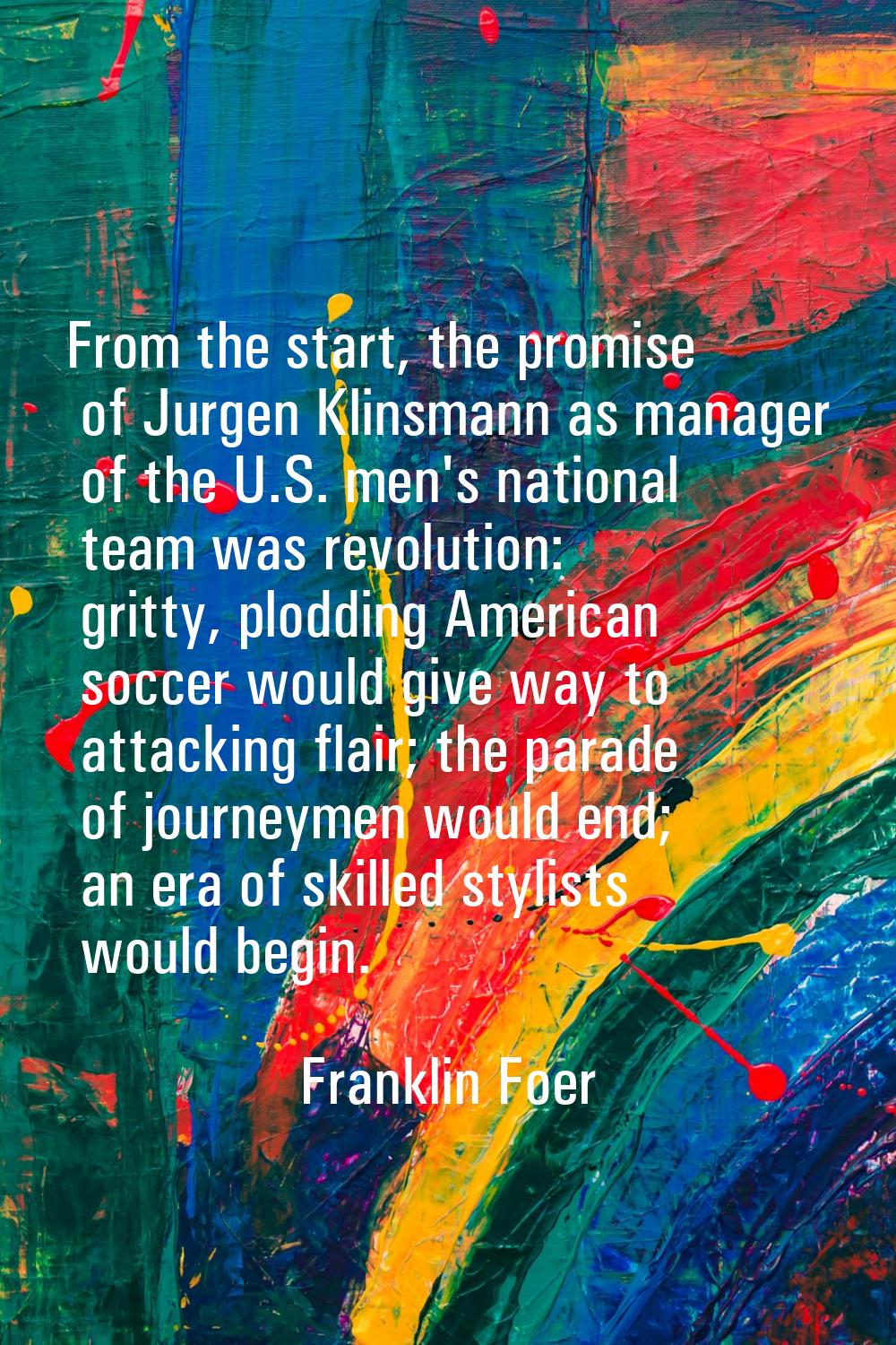 From the start, the promise of Jurgen Klinsmann as manager of the U.S. men's national team was revo