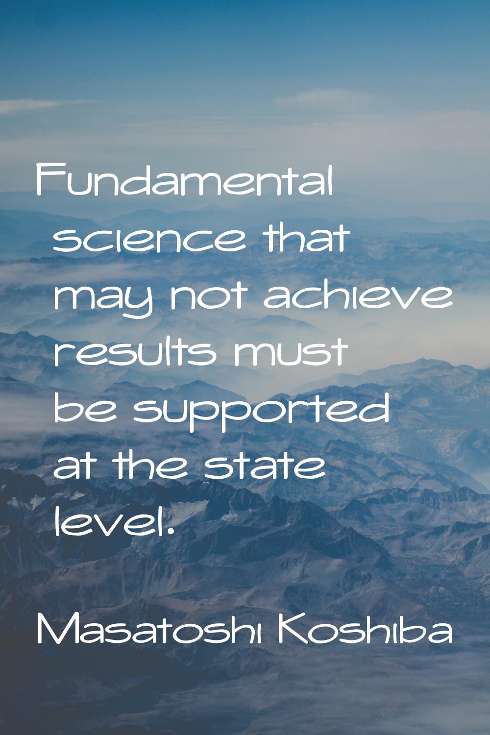 Fundamental science that may not achieve results must be supported at the state level.