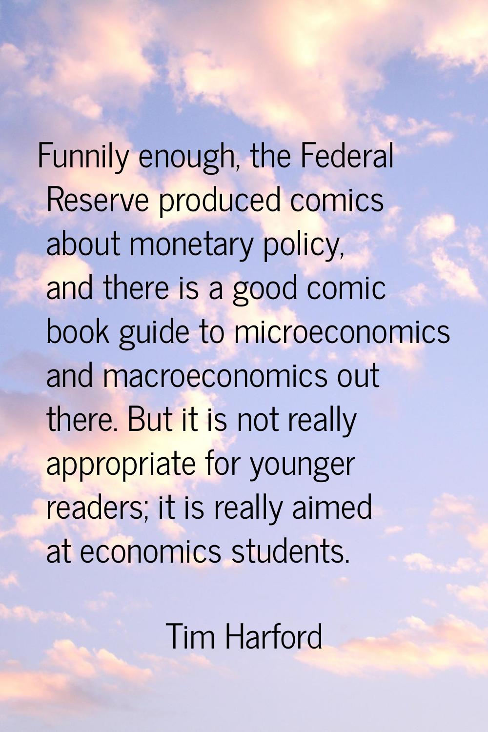 Funnily enough, the Federal Reserve produced comics about monetary policy, and there is a good comi