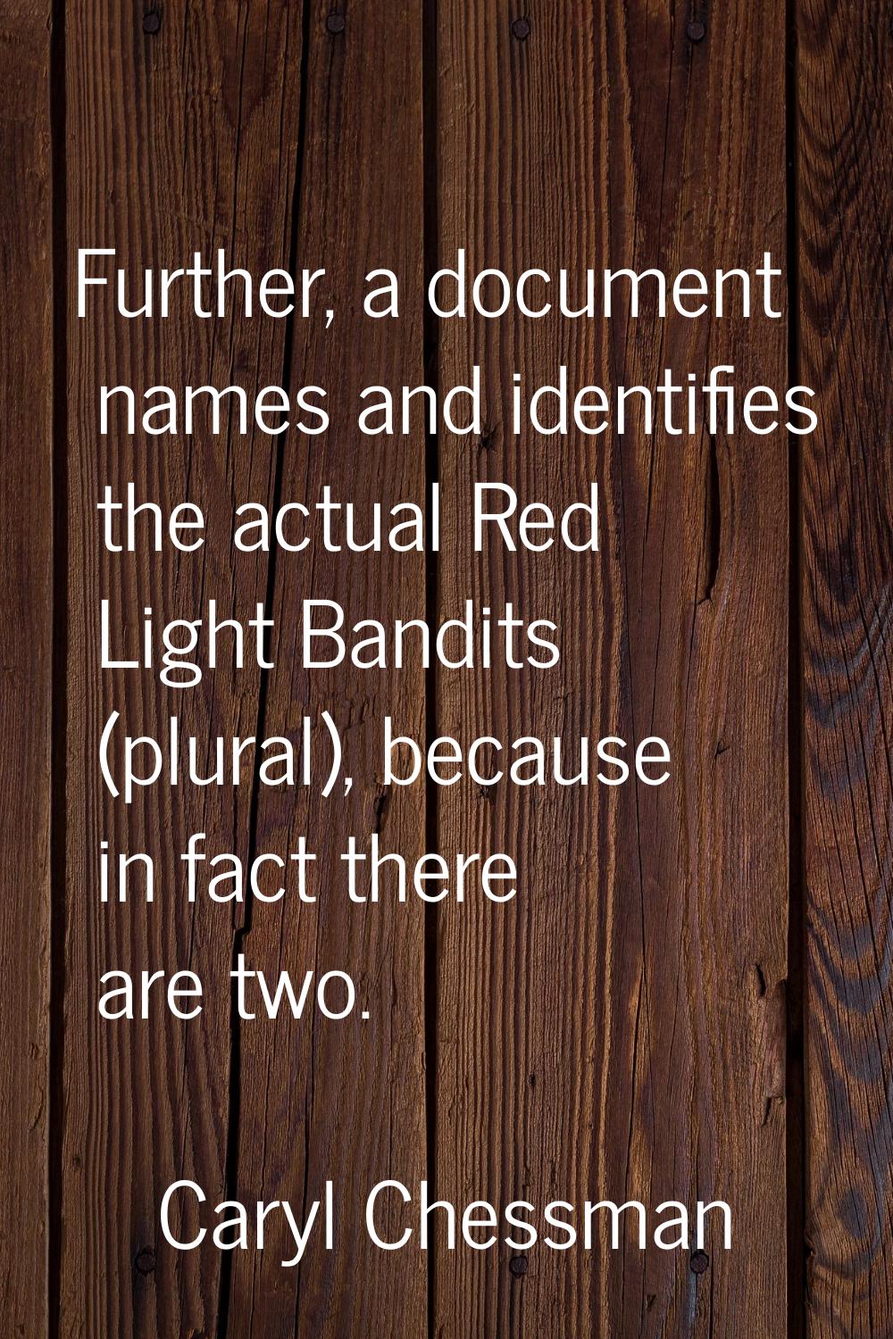 Further, a document names and identifies the actual Red Light Bandits (plural), because in fact the