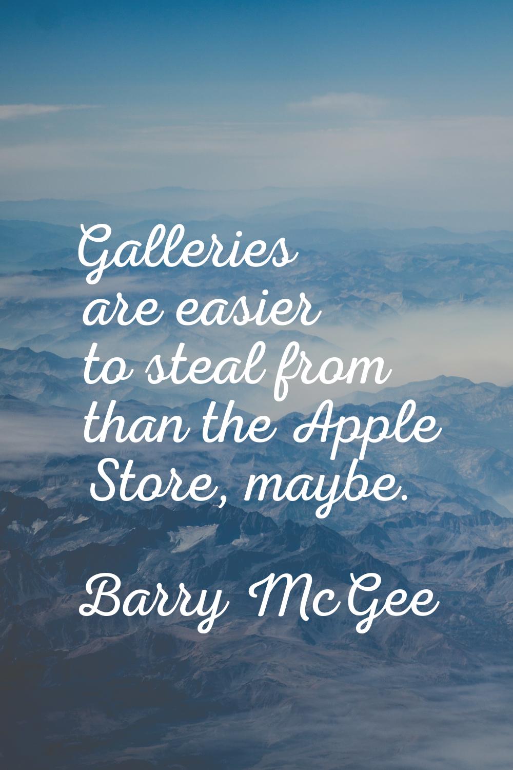Galleries are easier to steal from than the Apple Store, maybe.