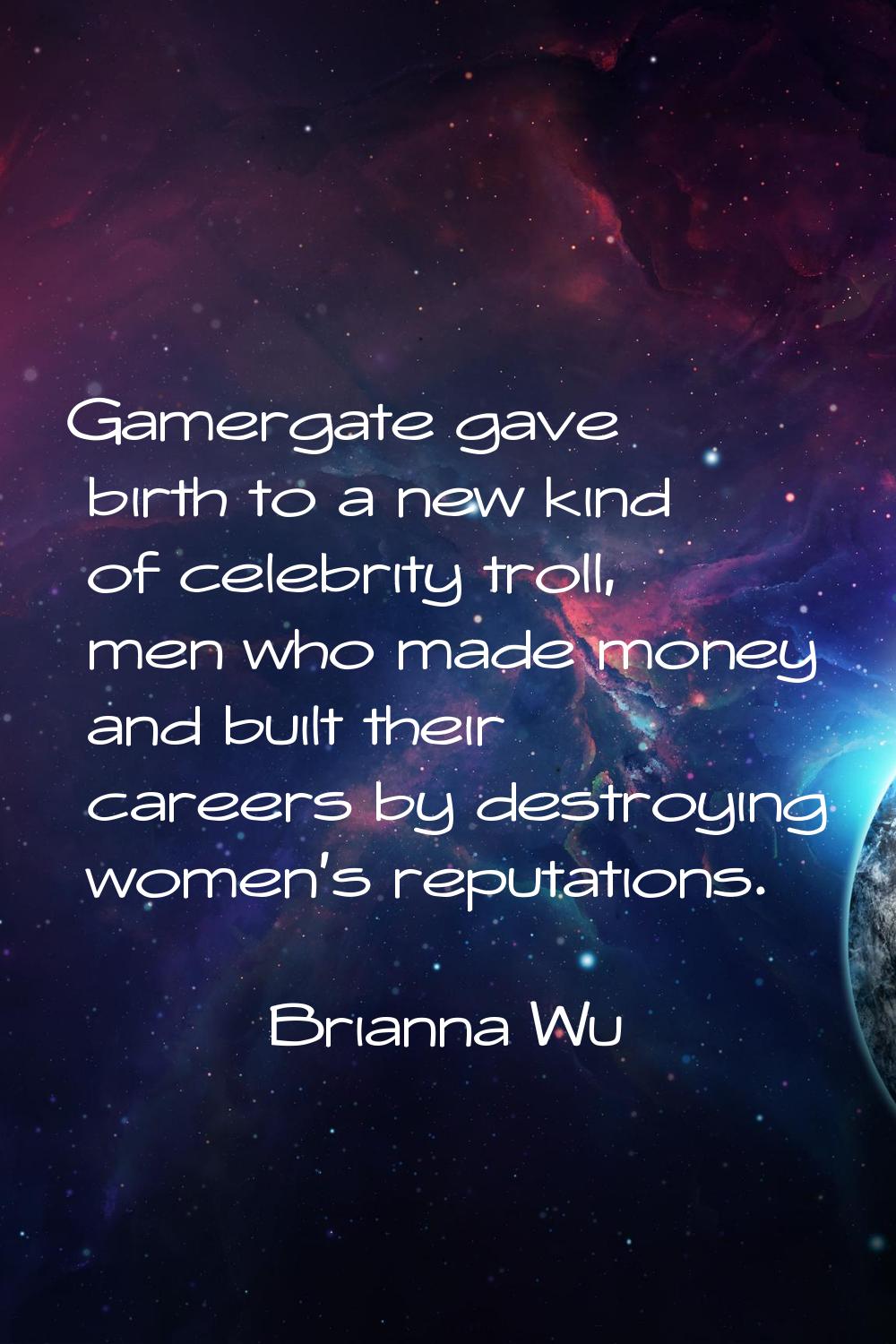 Gamergate gave birth to a new kind of celebrity troll, men who made money and built their careers b
