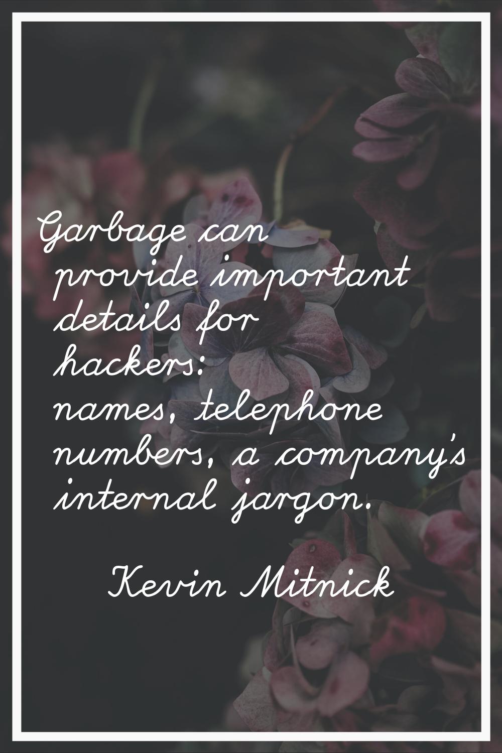 Garbage can provide important details for hackers: names, telephone numbers, a company's internal j