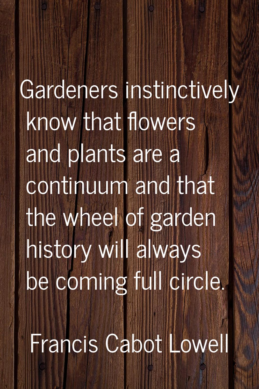 Gardeners instinctively know that flowers and plants are a continuum and that the wheel of garden h