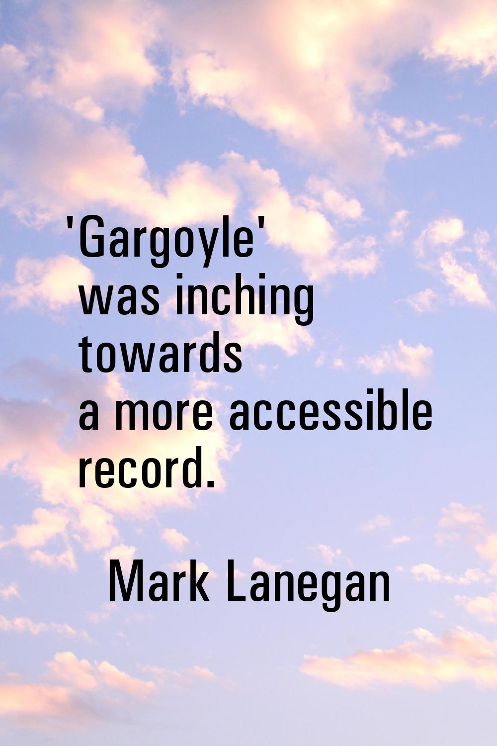'Gargoyle' was inching towards a more accessible record.