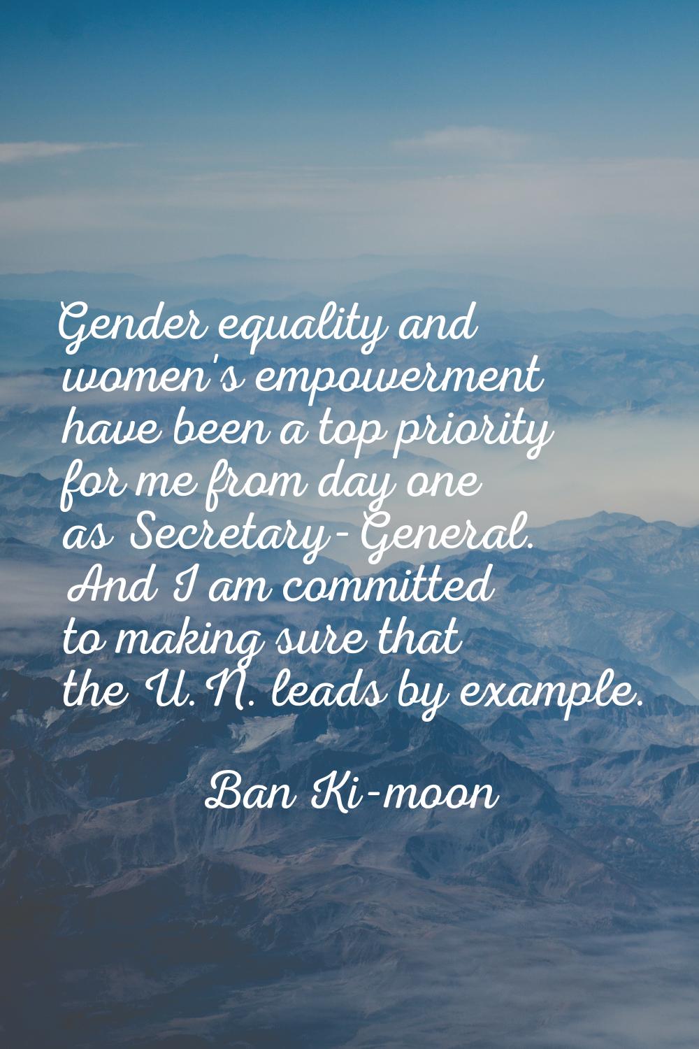 Gender equality and women's empowerment have been a top priority for me from day one as Secretary-G