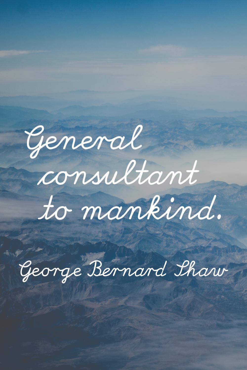 General consultant to mankind.