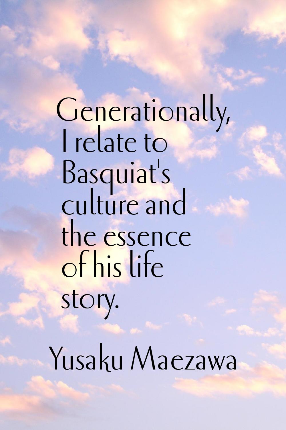 Generationally, I relate to Basquiat's culture and the essence of his life story.