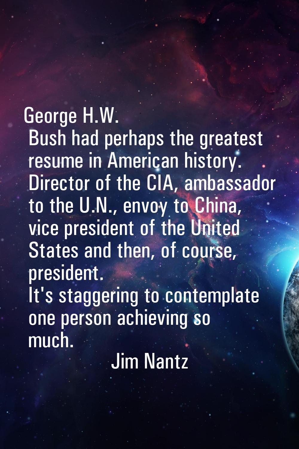George H.W. Bush had perhaps the greatest resume in American history. Director of the CIA, ambassad
