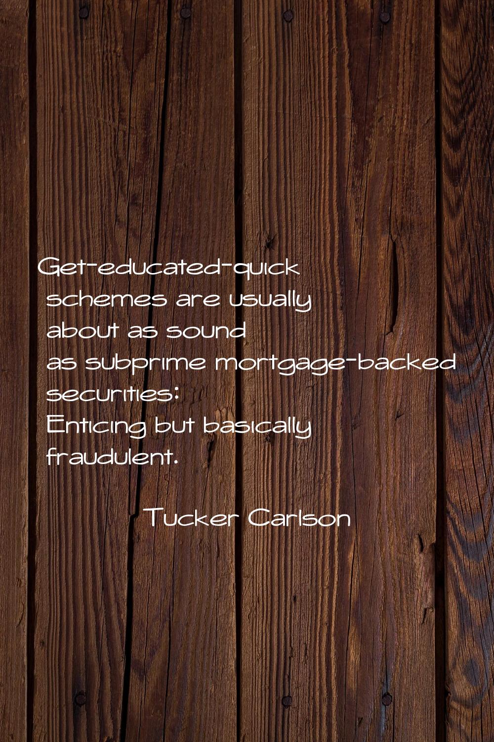 Get-educated-quick schemes are usually about as sound as subprime mortgage-backed securities: Entic