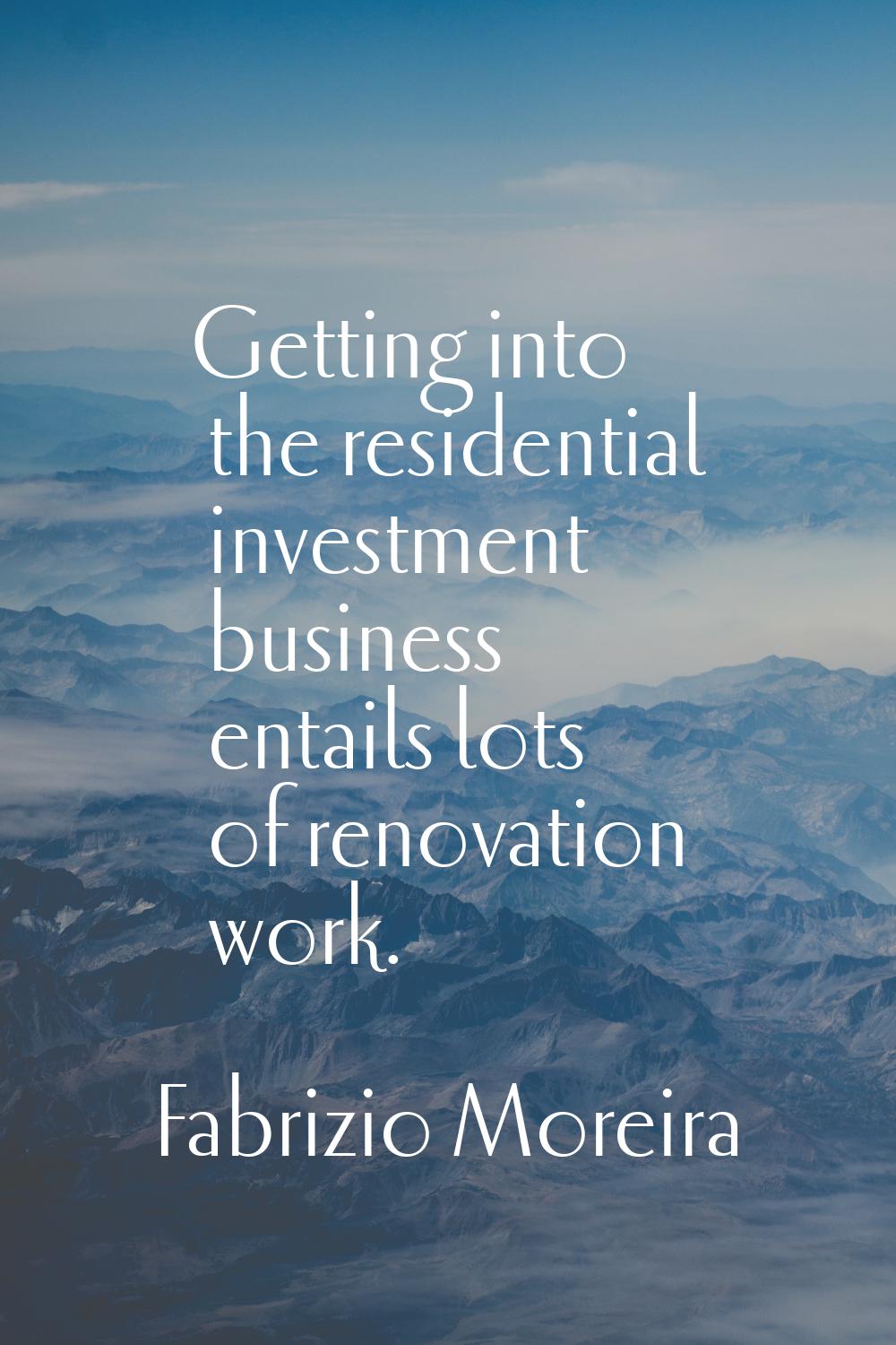 Getting into the residential investment business entails lots of renovation work.