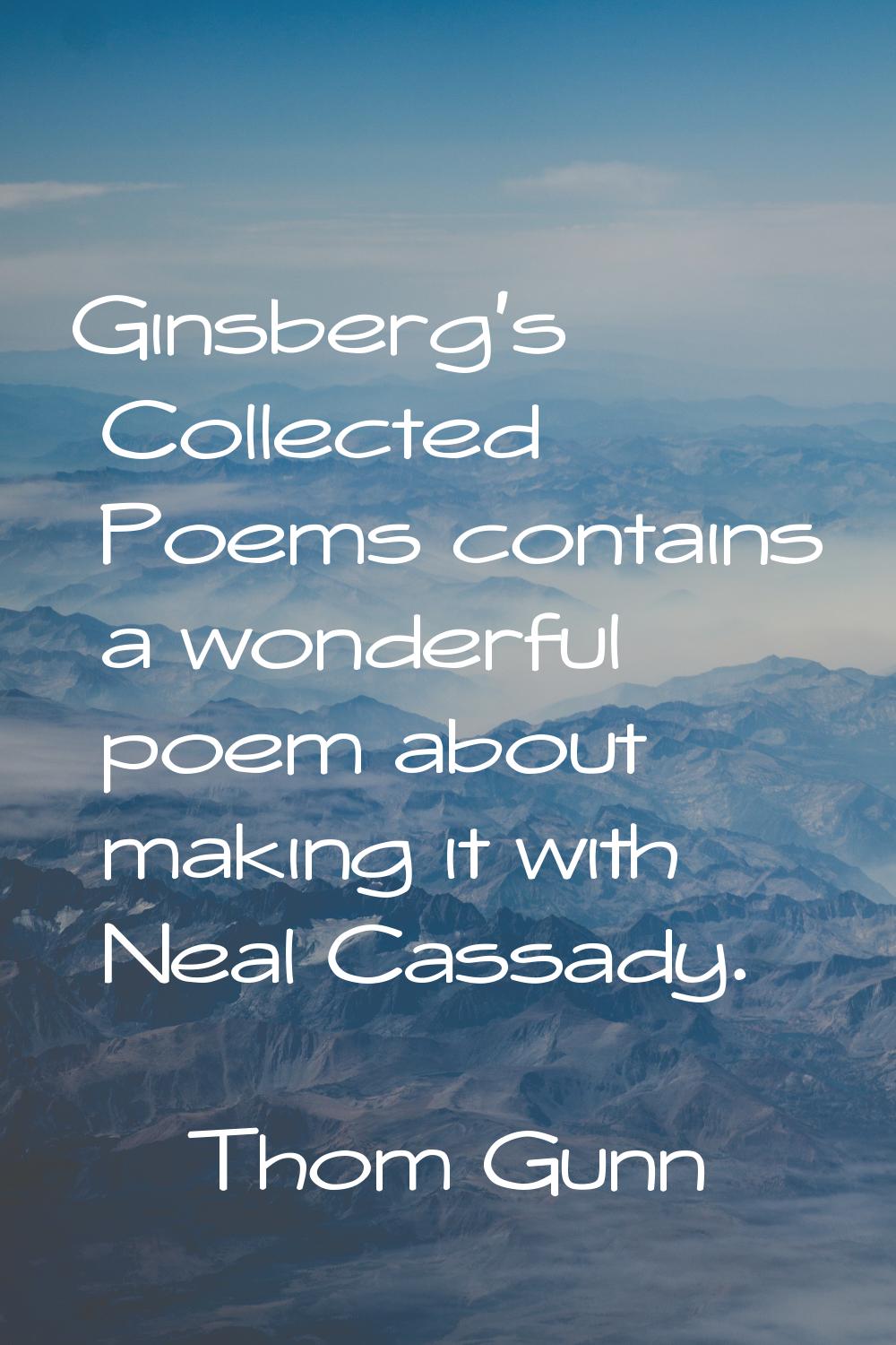 Ginsberg's Collected Poems contains a wonderful poem about making it with Neal Cassady.