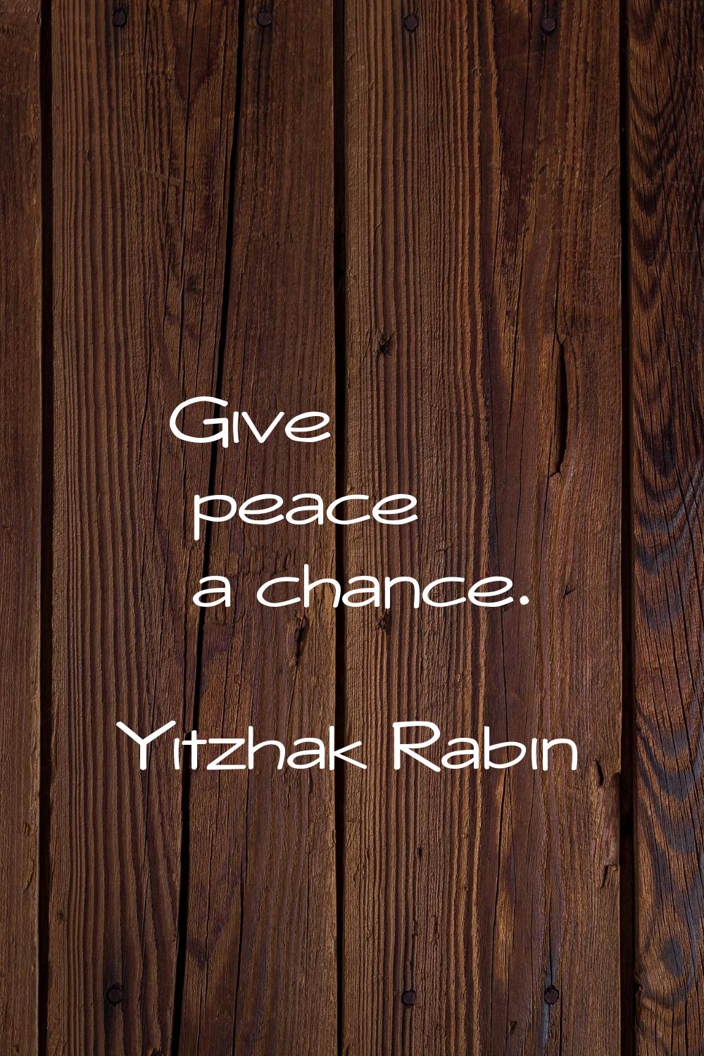 Give peace a chance.
