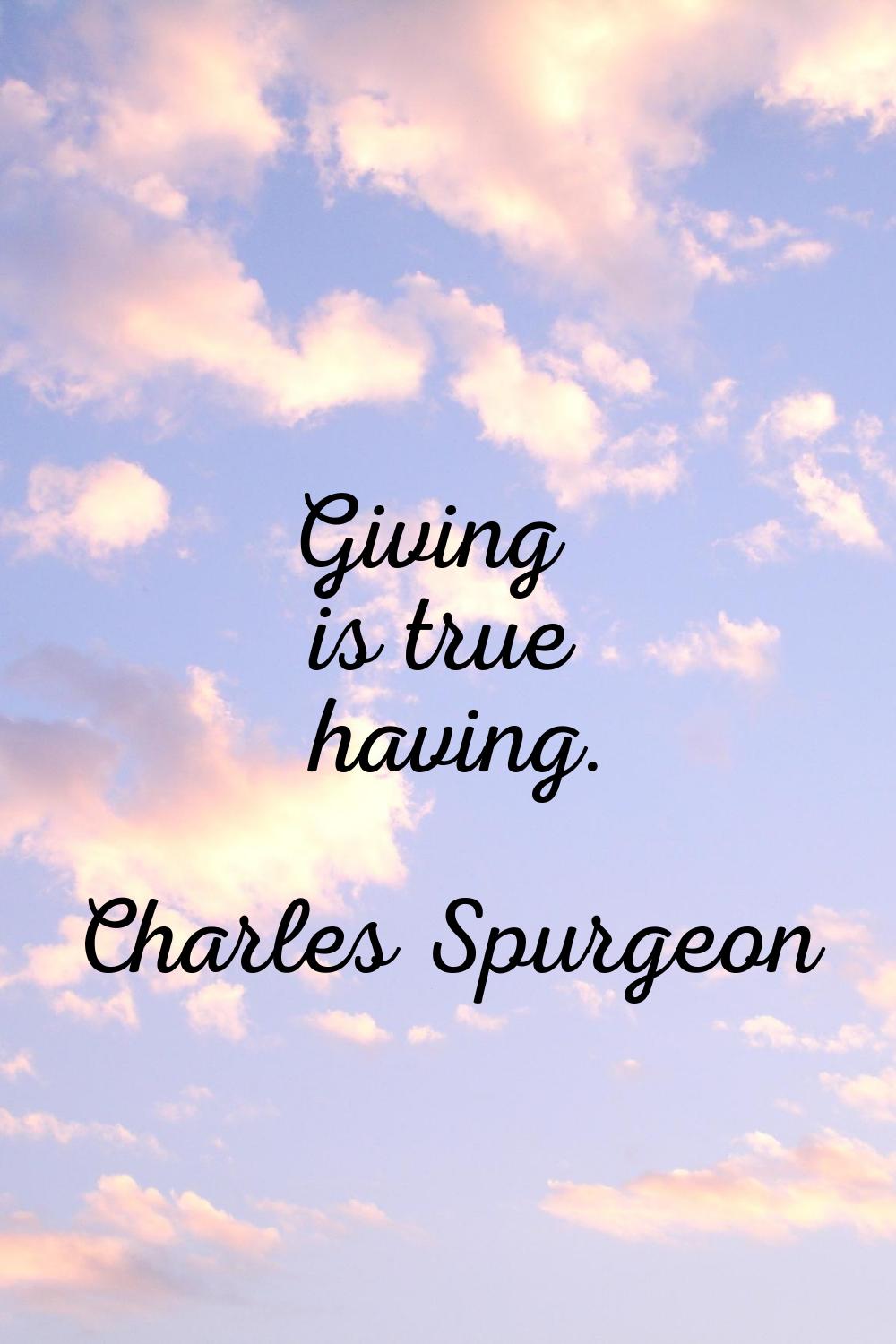 Giving is true having.