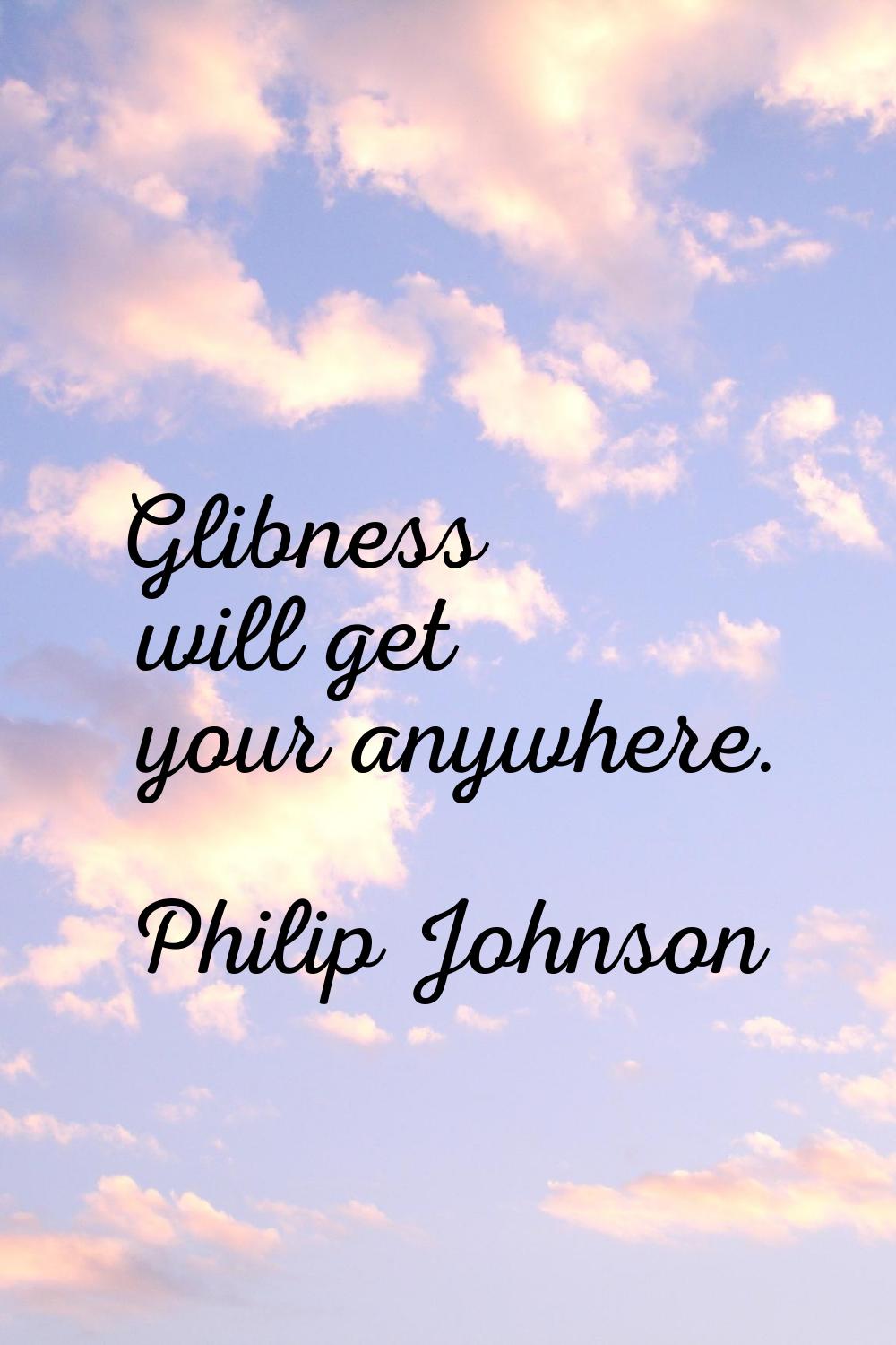 Glibness will get your anywhere.