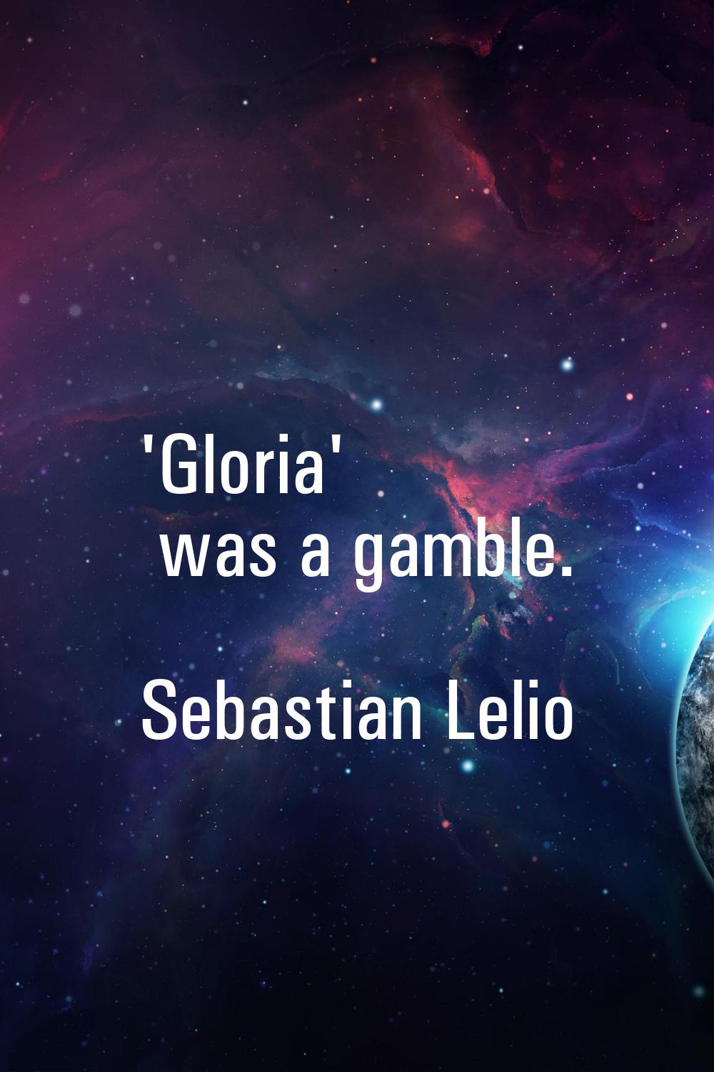 'Gloria' was a gamble.
