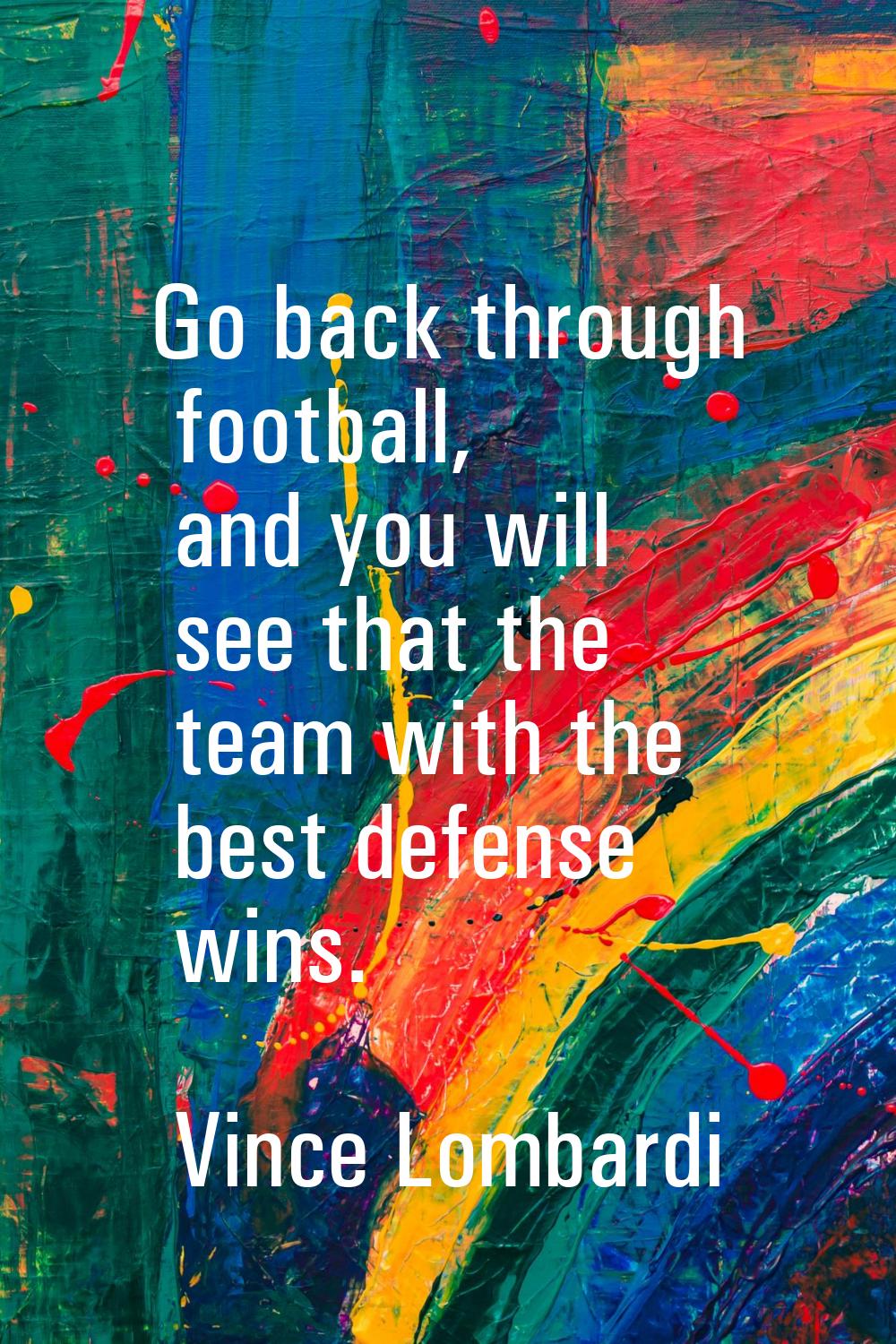Go back through football, and you will see that the team with the best defense wins.