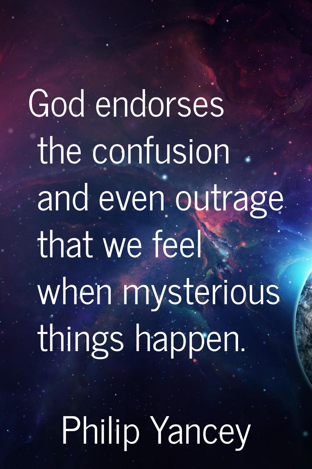 God endorses the confusion and even outrage that we feel when mysterious things happen.