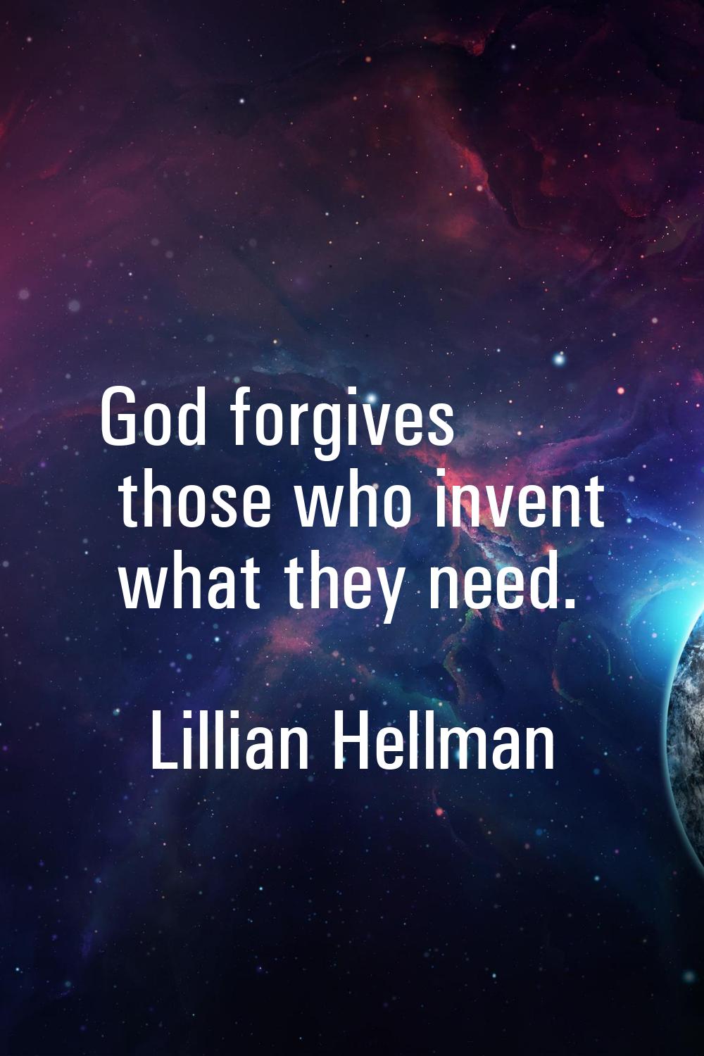 God forgives those who invent what they need.