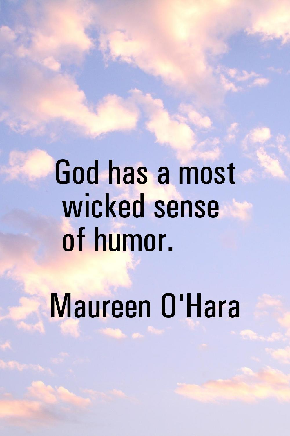 God has a most wicked sense of humor.