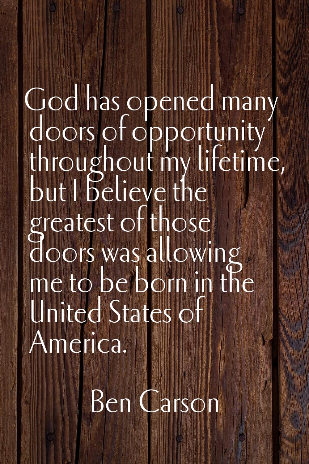 God has opened many doors of opportunity throughout my lifetime, but I believe the greatest of thos